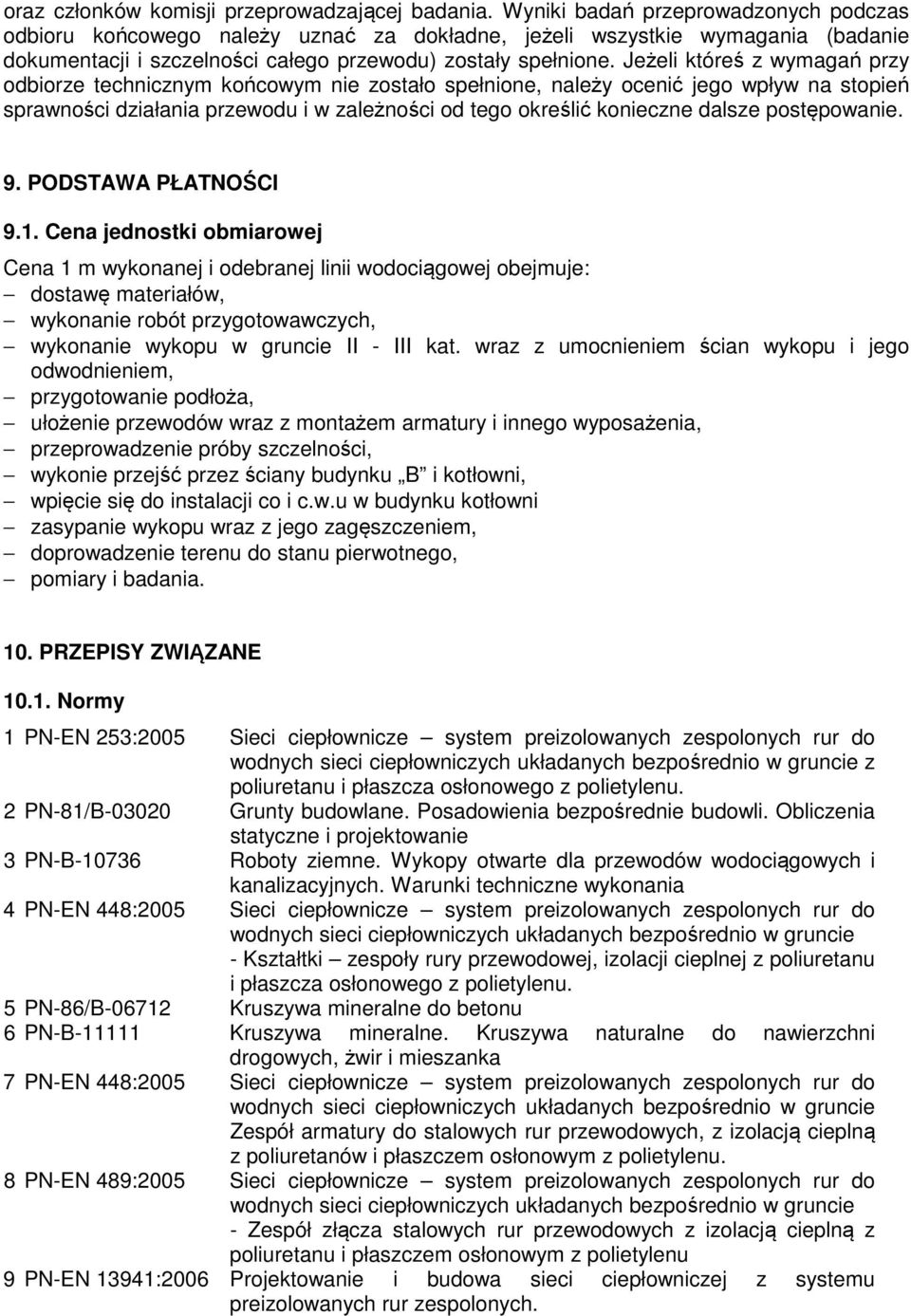 Jeżeli któreś z wymagań przy odbiorze technicznym końcowym nie zostało spełnione, należy ocenić jego wpływ na stopień sprawności działania przewodu i w zależności od tego określić konieczne dalsze