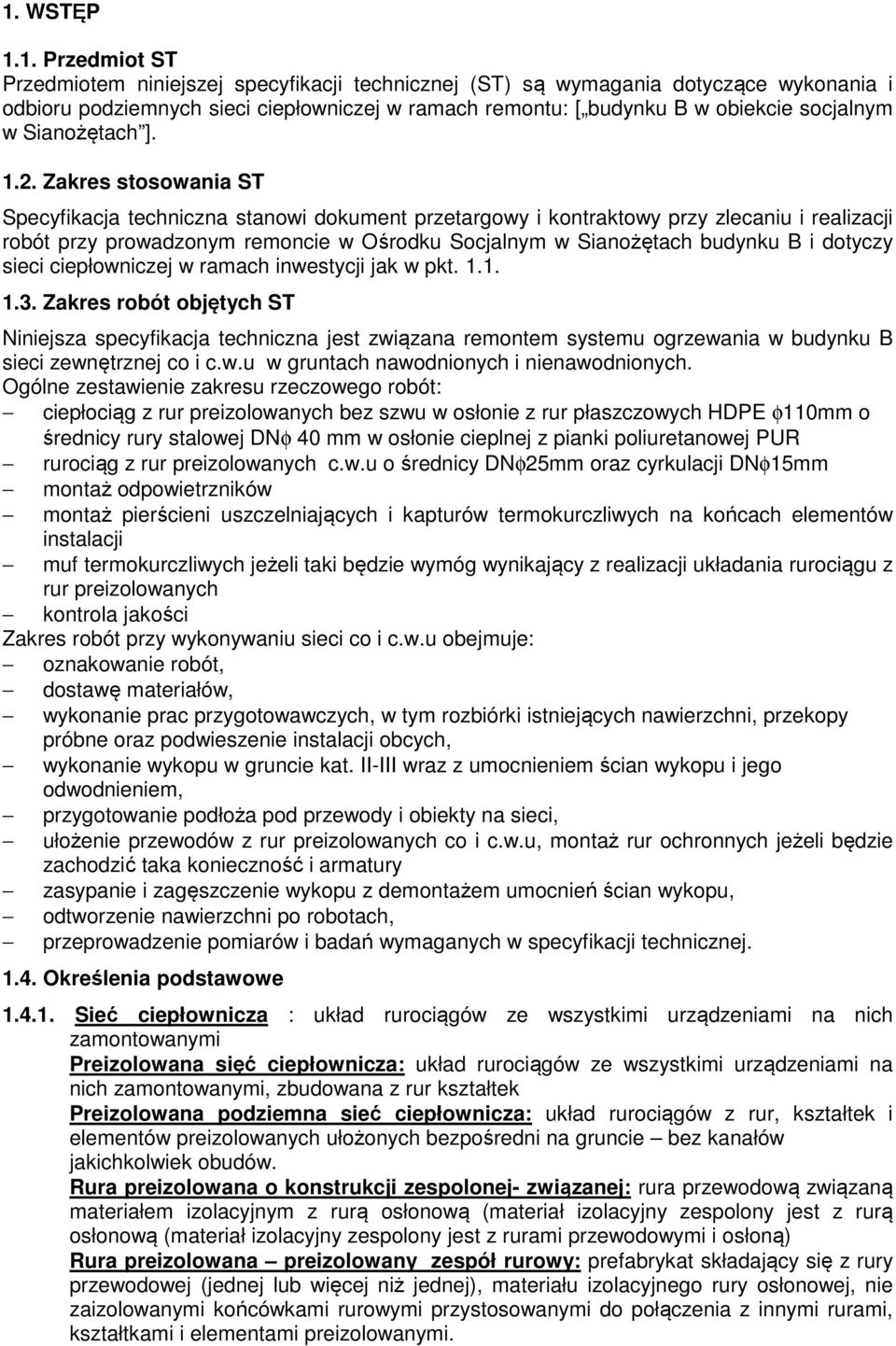 Zakres stosowania ST Specyfikacja techniczna stanowi dokument przetargowy i kontraktowy przy zlecaniu i realizacji robót przy prowadzonym remoncie w Ośrodku Socjalnym w Sianożętach budynku B i