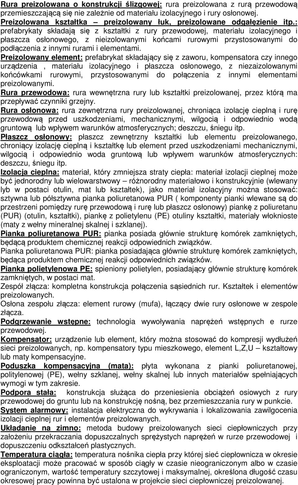 : prefabrykaty składają się z kształtki z rury przewodowej, materiału izolacyjnego i płaszcza osłonowego, z nieizolowanymi końcami rurowymi przystosowanymi do podłączenia z innymi rurami i elementami.