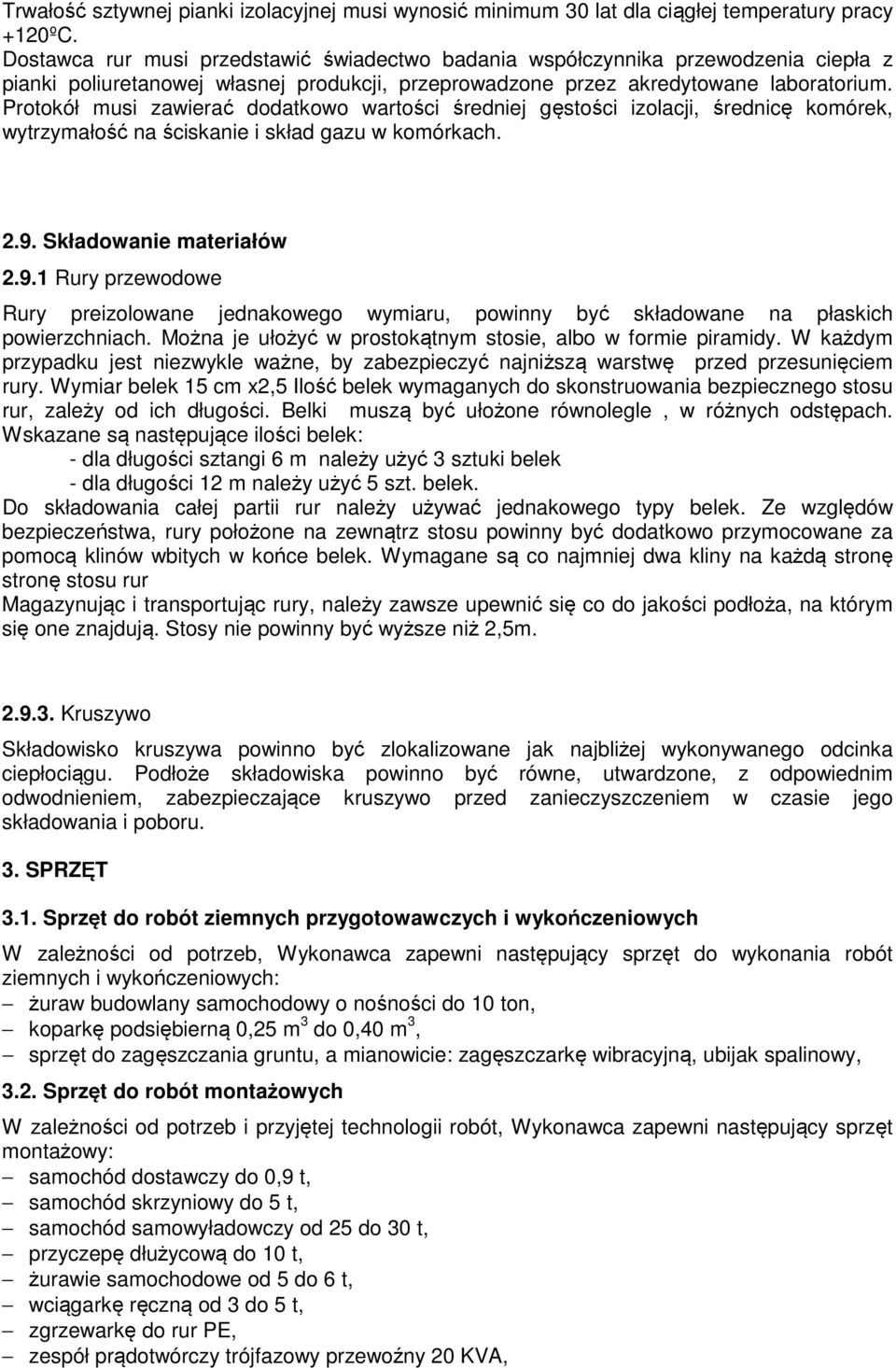 Protokół musi zawierać dodatkowo wartości średniej gęstości izolacji, średnicę komórek, wytrzymałość na ściskanie i skład gazu w komórkach. 2.9.