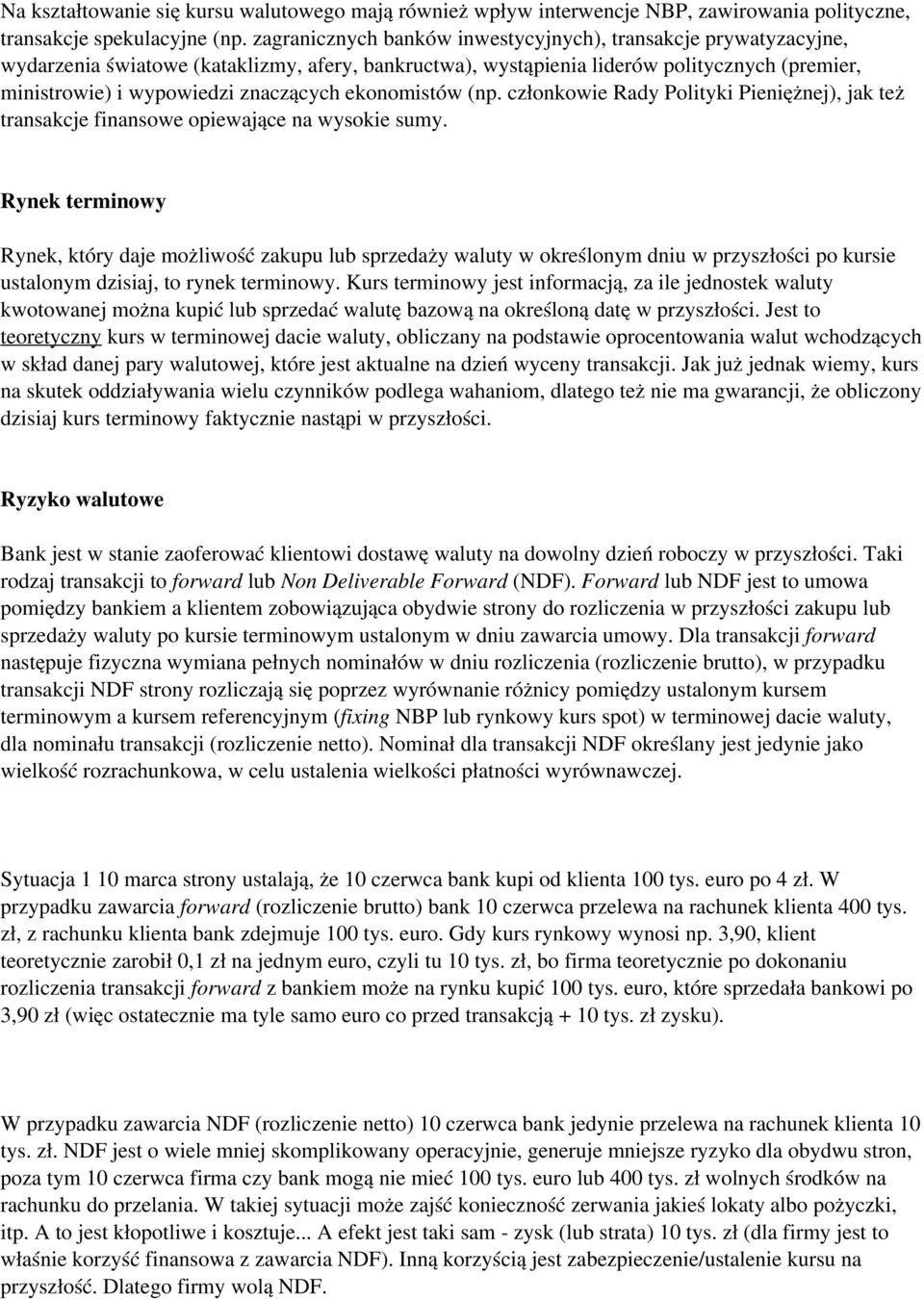 ekonomistów (np. członkowie Rady Polityki Pieniężnej), jak też transakcje finansowe opiewające na wysokie sumy.