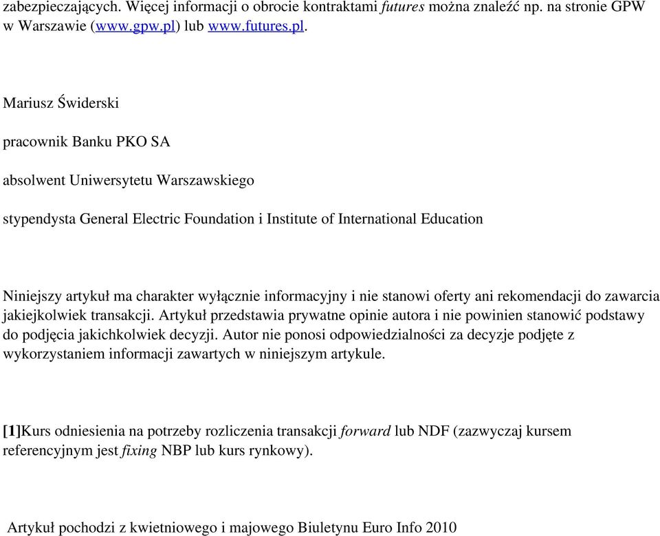 Mariusz Świderski pracownik Banku PKO SA absolwent Uniwersytetu Warszawskiego stypendysta General Electric Foundation i Institute of International Education Niniejszy artykuł ma charakter wyłącznie