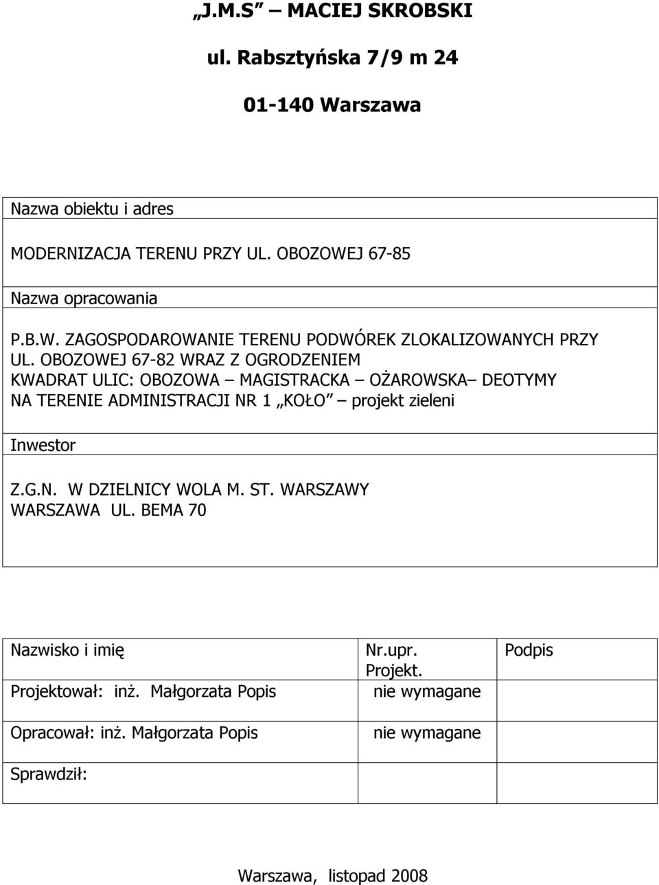 OBOZOWEJ 67-82 WRAZ Z OGRODZENIEM KWADRAT ULIC: OBOZOWA MAGISTRACKA OŻAROWSKA DEOTYMY NA TERENIE ADMINISTRACJI NR 1 KOŁO projekt zieleni Inwestor