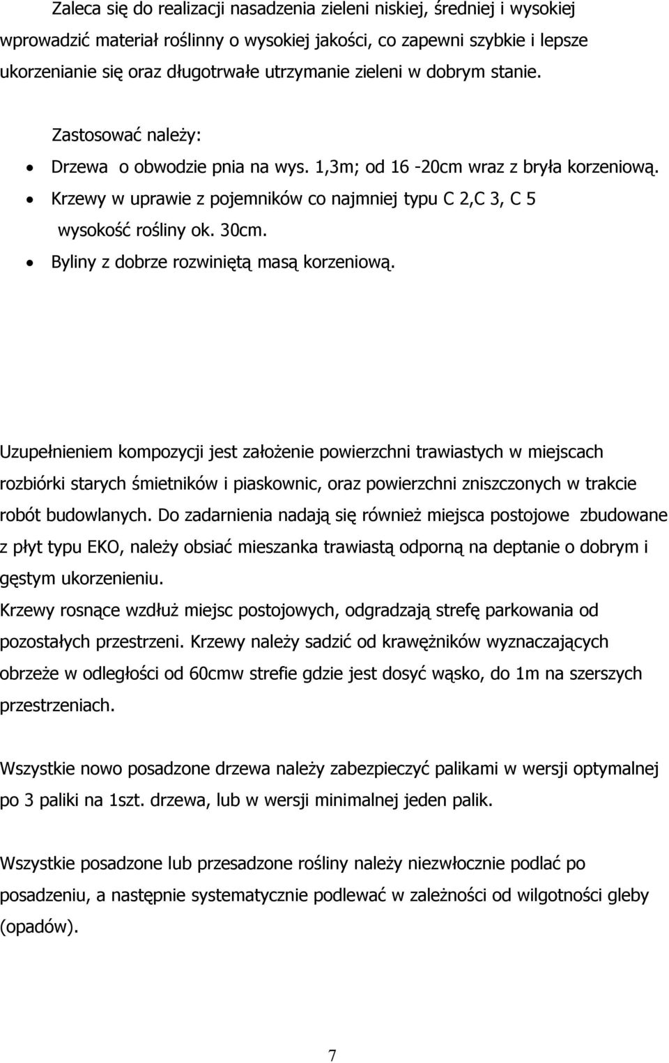 30cm. Byliny z dobrze rozwiniętą masą korzeniową.