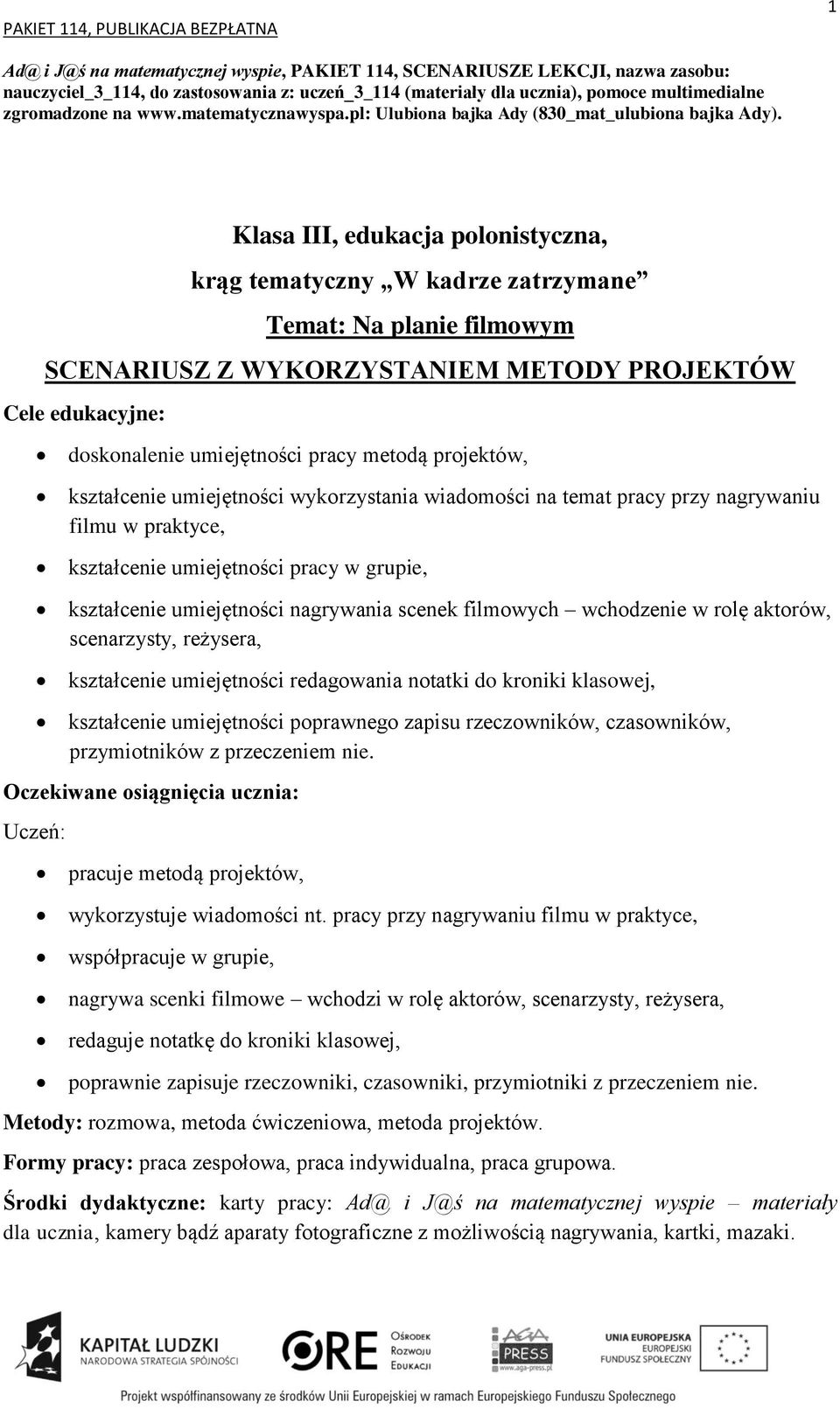 Klasa III, edukacja polonistyczna, krąg tematyczny W kadrze zatrzymane Temat: Na planie filmowym SCENARIUSZ Z WYKORZYSTANIEM METODY PROJEKTÓW Cele edukacyjne: doskonalenie umiejętności pracy metodą