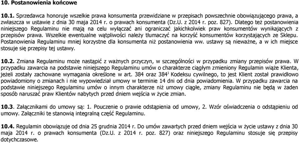 Dlatego też postanowienia niniejszego Regulaminu nie mają na celu wyłączać ani ograniczać jakichkolwiek praw konsumentów wynikających z przepisów prawa.