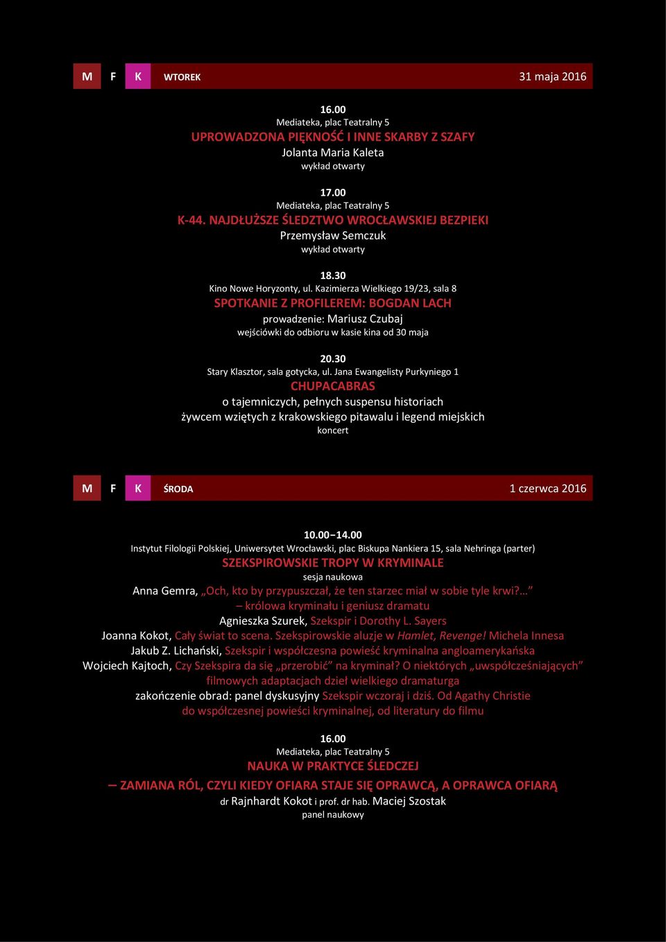 Jana Ewangelisty Purkyniego 1 CHUPACABRAS o tajemniczych, pełnych suspensu historiach żywcem wziętych z krakowskiego pitawalu i legend miejskich koncert M F K ŚRODA 1 czerwca 2016 Instytut Filologii