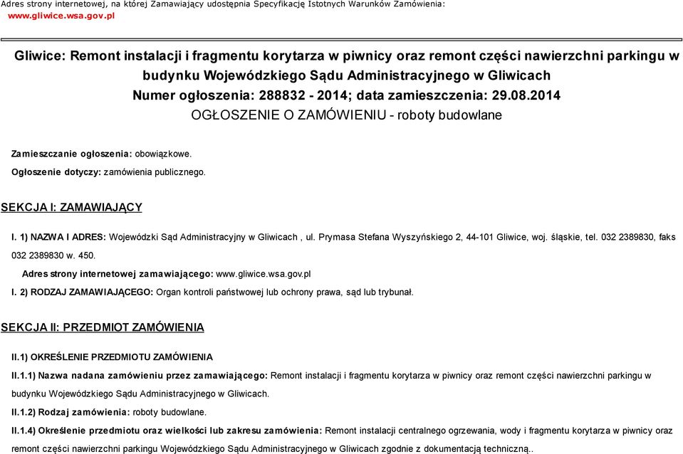 zamieszczenia: 29.08.2014 OGŁOSZENIE O ZAMÓWIENIU - roboty budowlane Zamieszczanie ogłoszenia: obowiązkowe. Ogłoszenie dotyczy: zamówienia publicznego. SEKCJA I: ZAMAWIAJĄCY I.