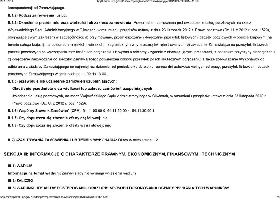 4) Określenie przedmiotu oraz wielkości lub zakresu zamówienia: Przedmiotem zamówienia jest świadczenie usług pocztowych, na rzecz Wojewódzkiego Sądu Administracyjnego w Gliwicach, w rozumieniu