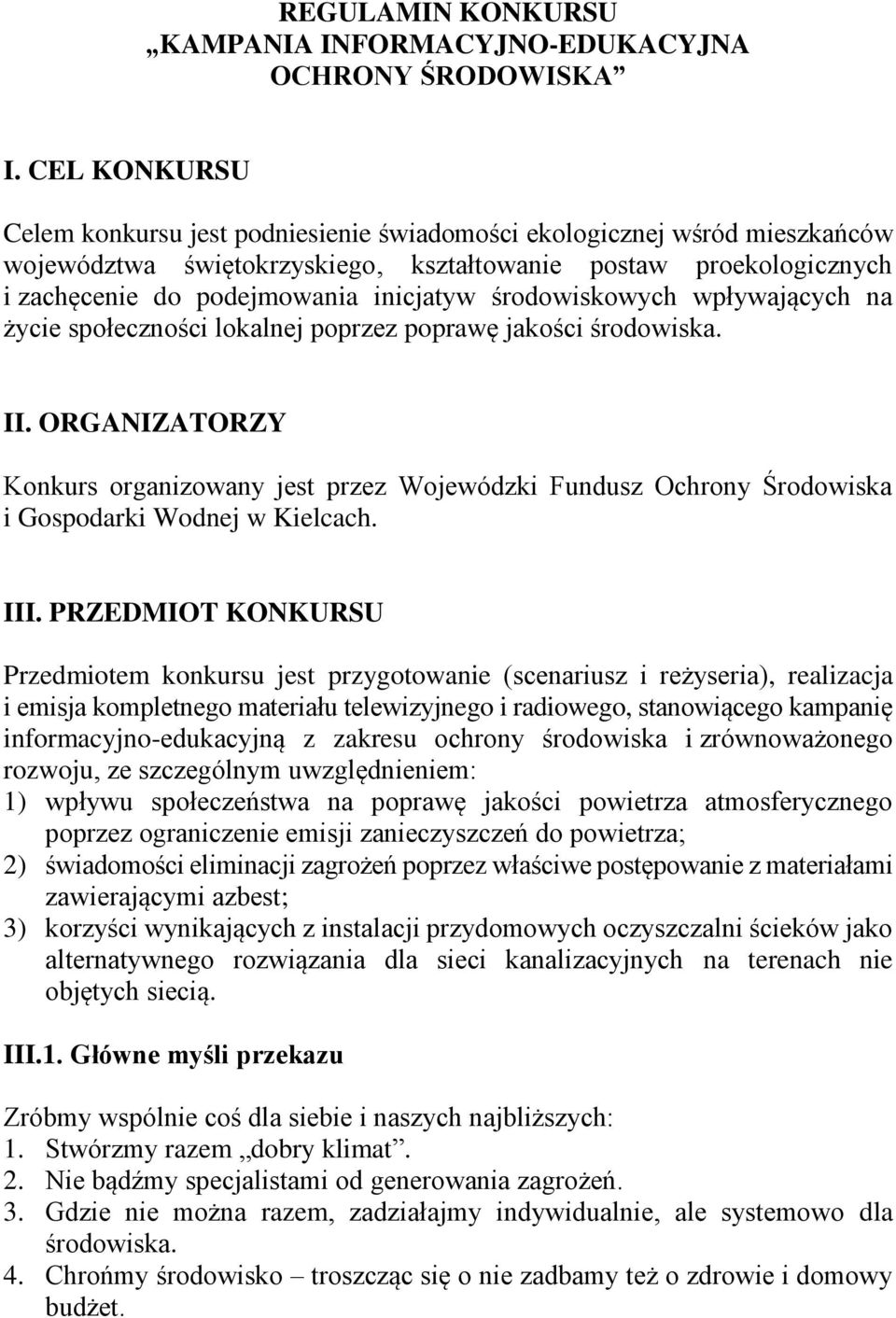 środowiskowych wpływających na życie społeczności lokalnej poprzez poprawę jakości środowiska. II.