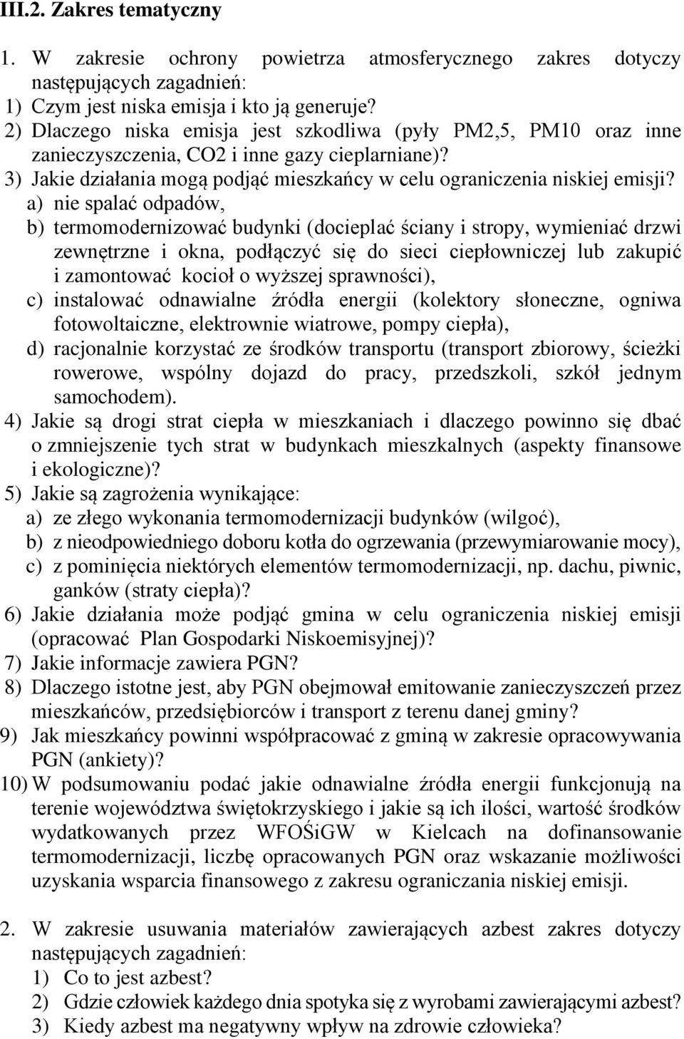 a) nie spalać odpadów, b) termomodernizować budynki (docieplać ściany i stropy, wymieniać drzwi zewnętrzne i okna, podłączyć się do sieci ciepłowniczej lub zakupić i zamontować kocioł o wyższej