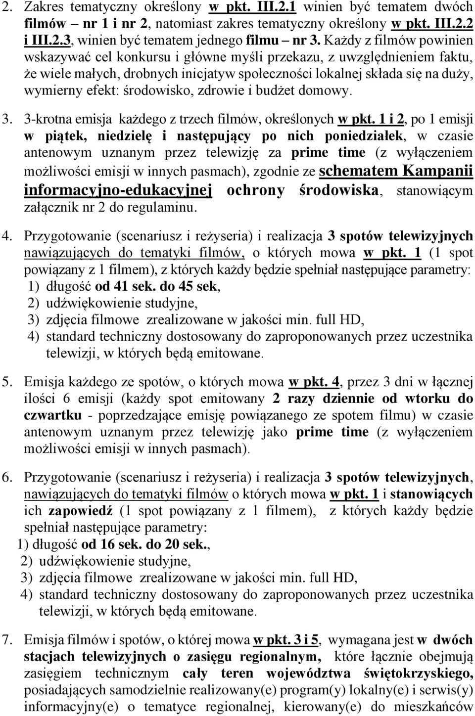 środowisko, zdrowie i budżet domowy. 3. 3-krotna emisja każdego z trzech filmów, określonych w pkt.