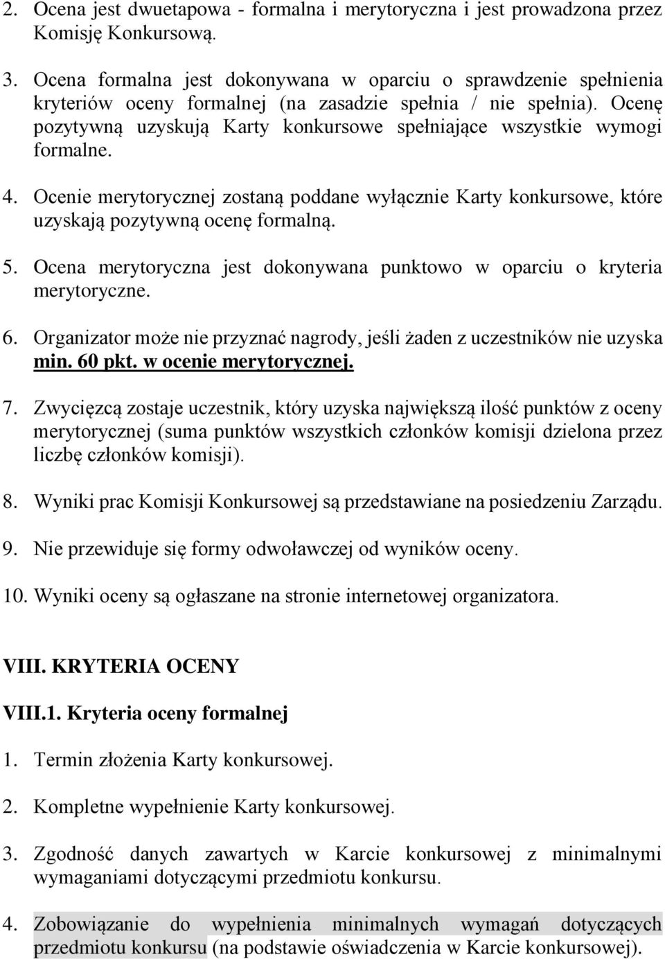 Ocenę pozytywną uzyskują Karty konkursowe spełniające wszystkie wymogi formalne. 4. Ocenie merytorycznej zostaną poddane wyłącznie Karty konkursowe, które uzyskają pozytywną ocenę formalną. 5.