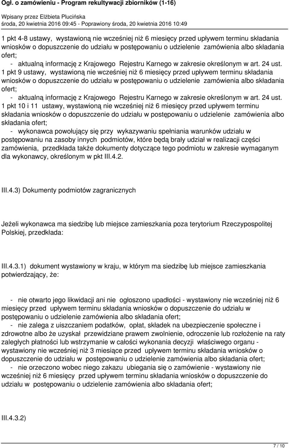 1 pkt 9 ustawy, wystawioną nie wcześniej niż 6 miesięcy przed upływem terminu składania wniosków o dopuszczenie do udziału w postępowaniu o udzielenie zamówienia albo składania ofert; - aktualną  1