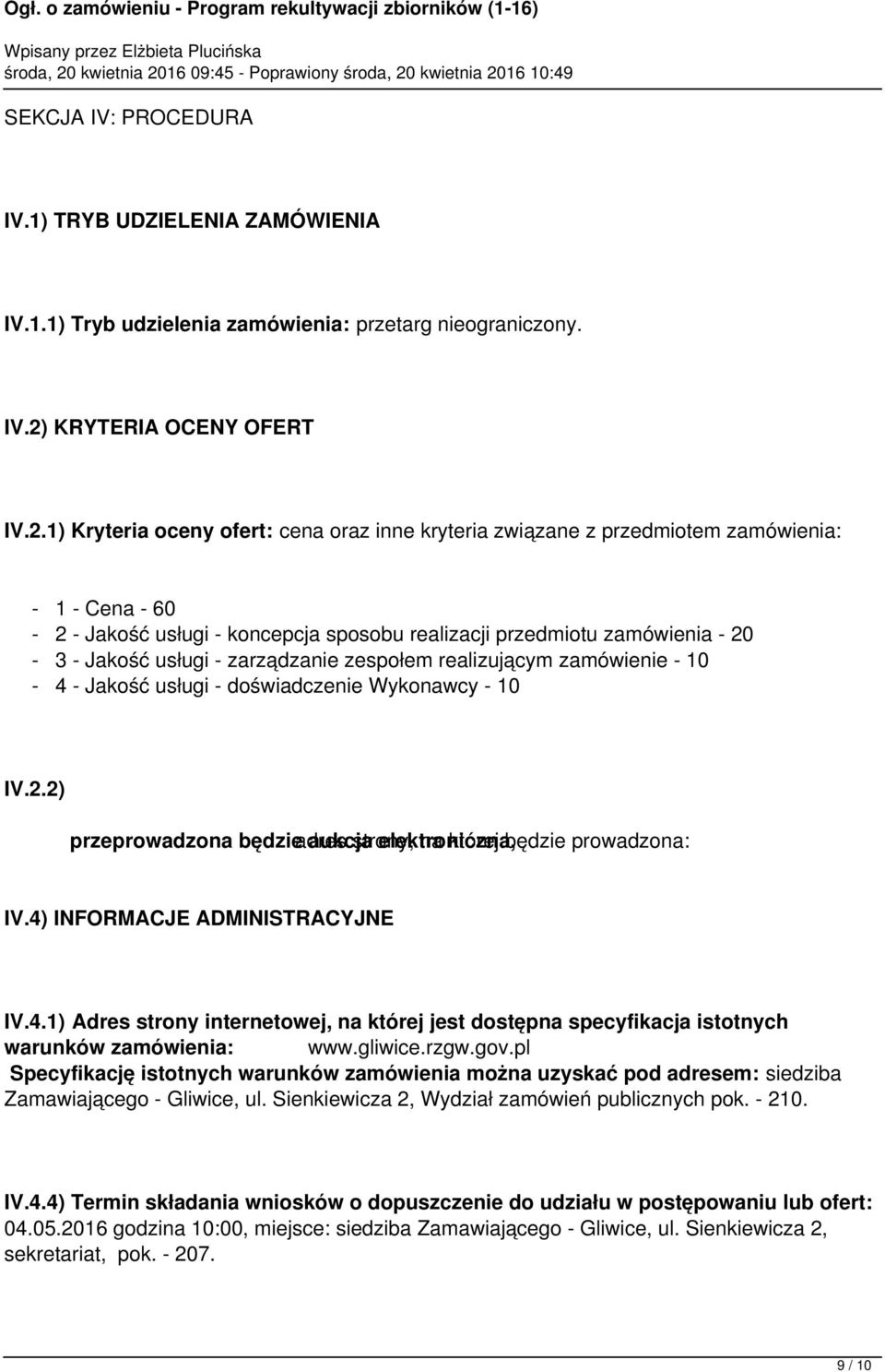 1) Kryteria oceny ofert: cena oraz inne kryteria związane z przedmiotem zamówienia: - 1 - Cena - 60-2 - Jakość usługi - koncepcja sposobu realizacji przedmiotu zamówienia - 20-3 - Jakość usługi -