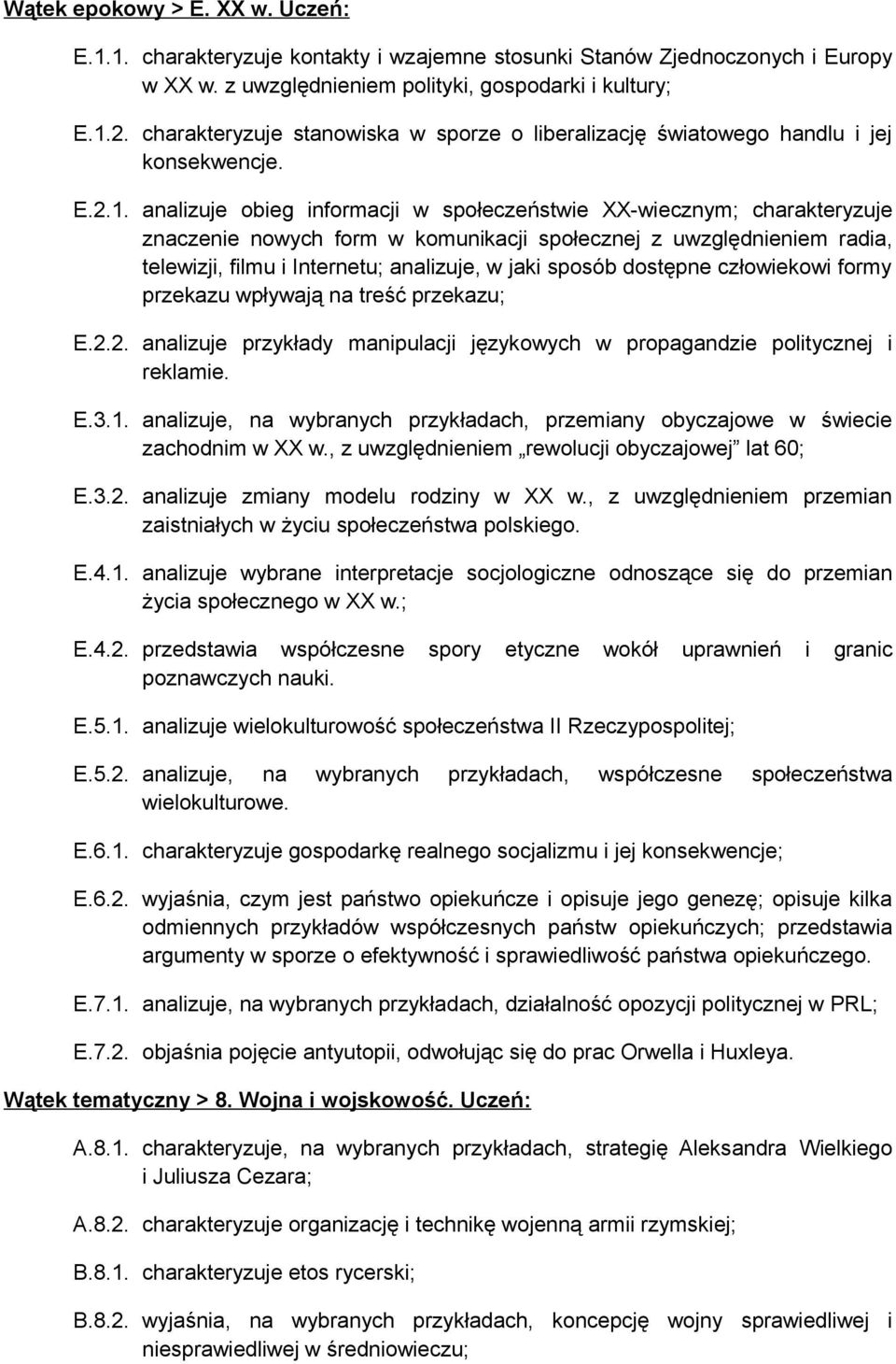 analizuje obieg informacji w społeczeństwie XX-wiecznym; charakteryzuje znaczenie nowych form w komunikacji społecznej z uwzględnieniem radia, telewizji, filmu i Internetu; analizuje, w jaki sposób