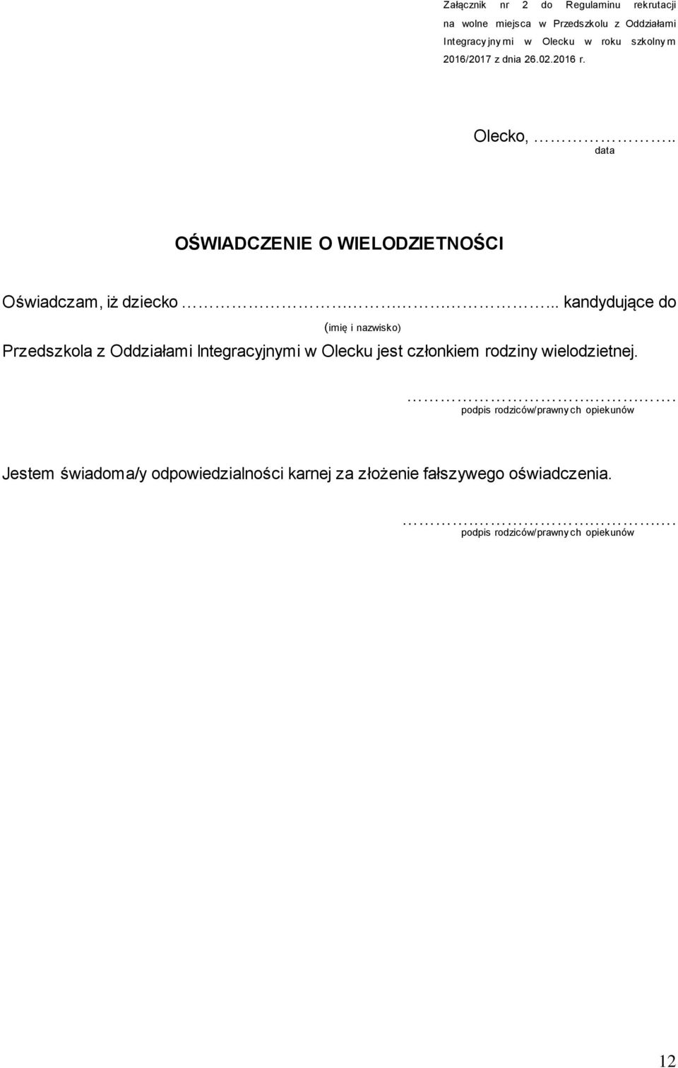 .. kandydujące do (imię i nazwisko) Przedszkola z Oddziałami Integracyjnymi w Olecku jest członkiem rodziny wielodzietnej.