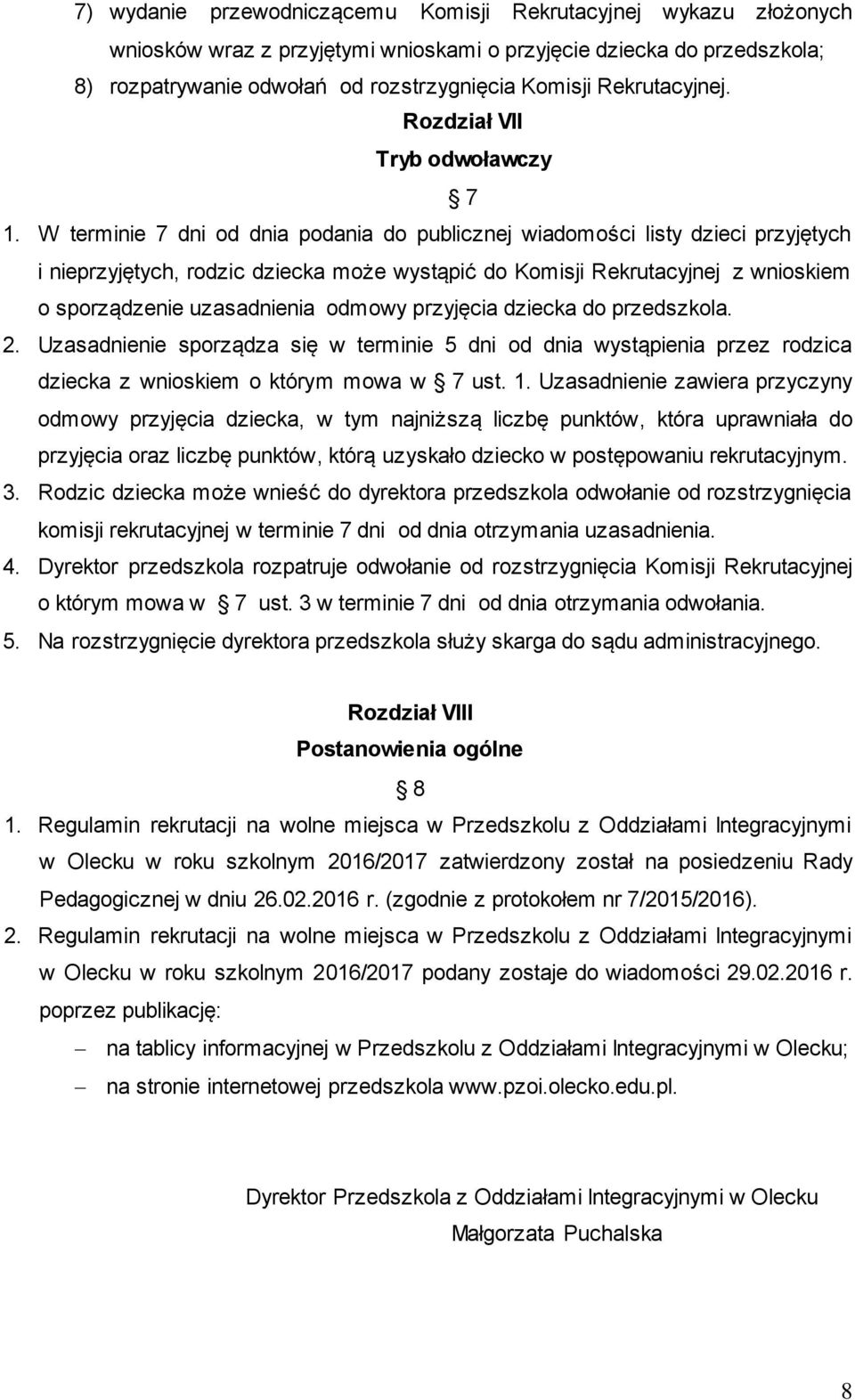 W terminie 7 dni od dnia podania do publicznej wiadomości listy dzieci przyjętych i nieprzyjętych, rodzic dziecka może wystąpić do Komisji Rekrutacyjnej z wnioskiem o sporządzenie uzasadnienia odmowy