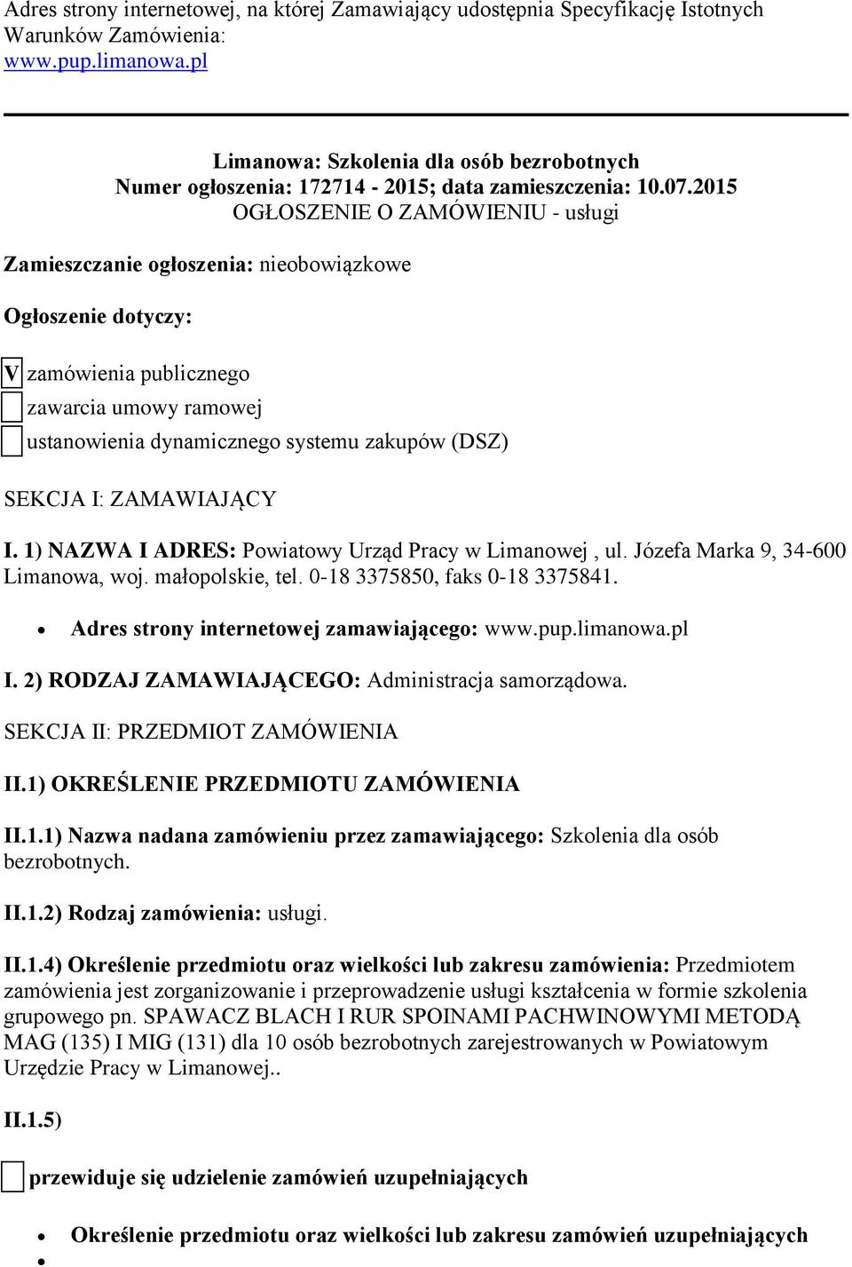 2015 OGŁOSZENIE O ZAMÓWIENIU - usługi Zamieszczanie ogłoszenia: nieobowiązkowe Ogłoszenie dotyczy: V zamówienia publicznego zawarcia umowy ramowej ustanowienia dynamicznego systemu zakupów (DSZ)