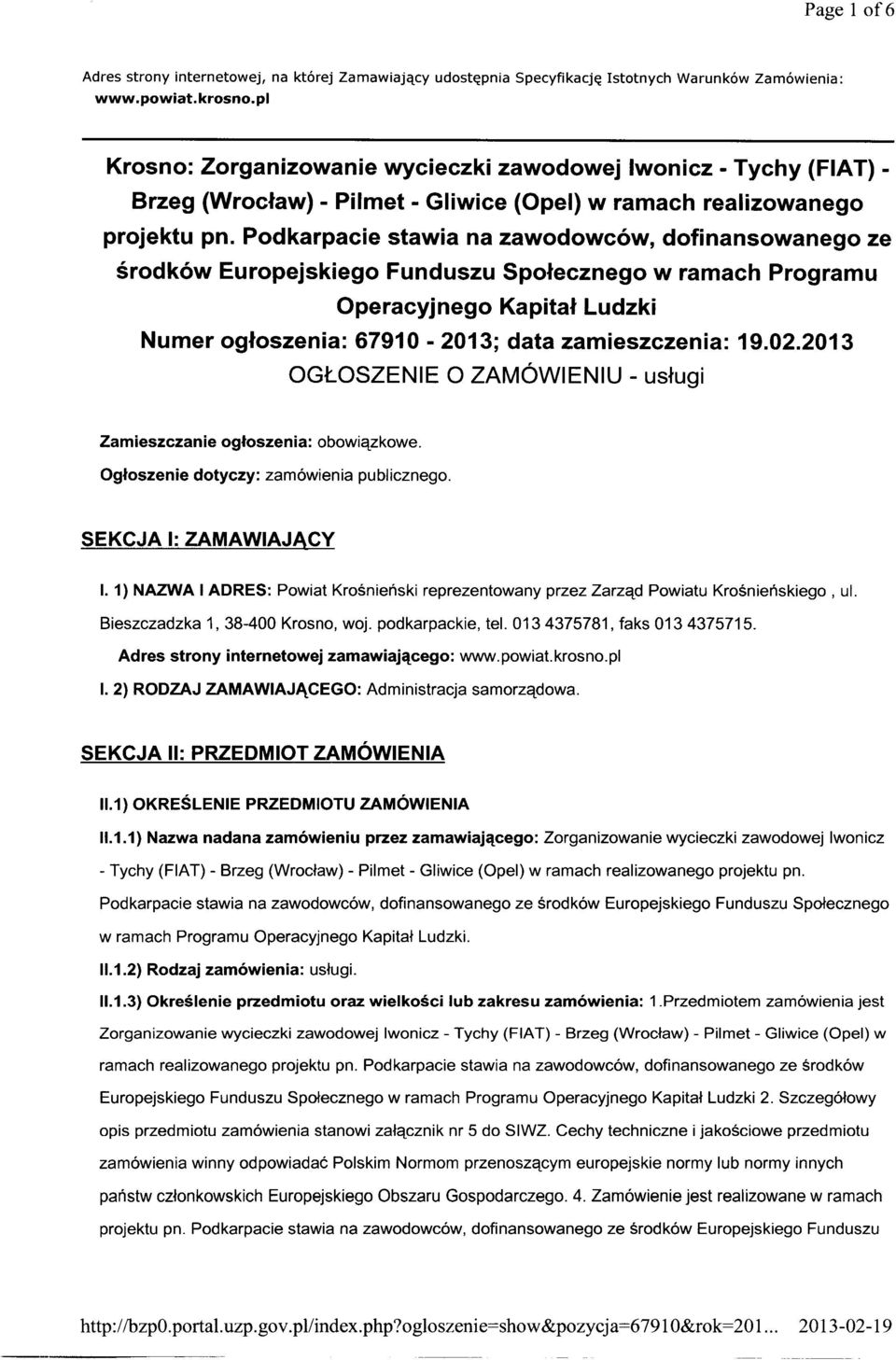 Podkarpacie stawia na zawodowców, dofinansowanego ze środków Europejskiego Funduszu Społecznego w ramach Programu Operacyjnego Kapitał Ludzki Numer ogłoszenia: 6791 O - 2013; data zamieszczenia: 19.