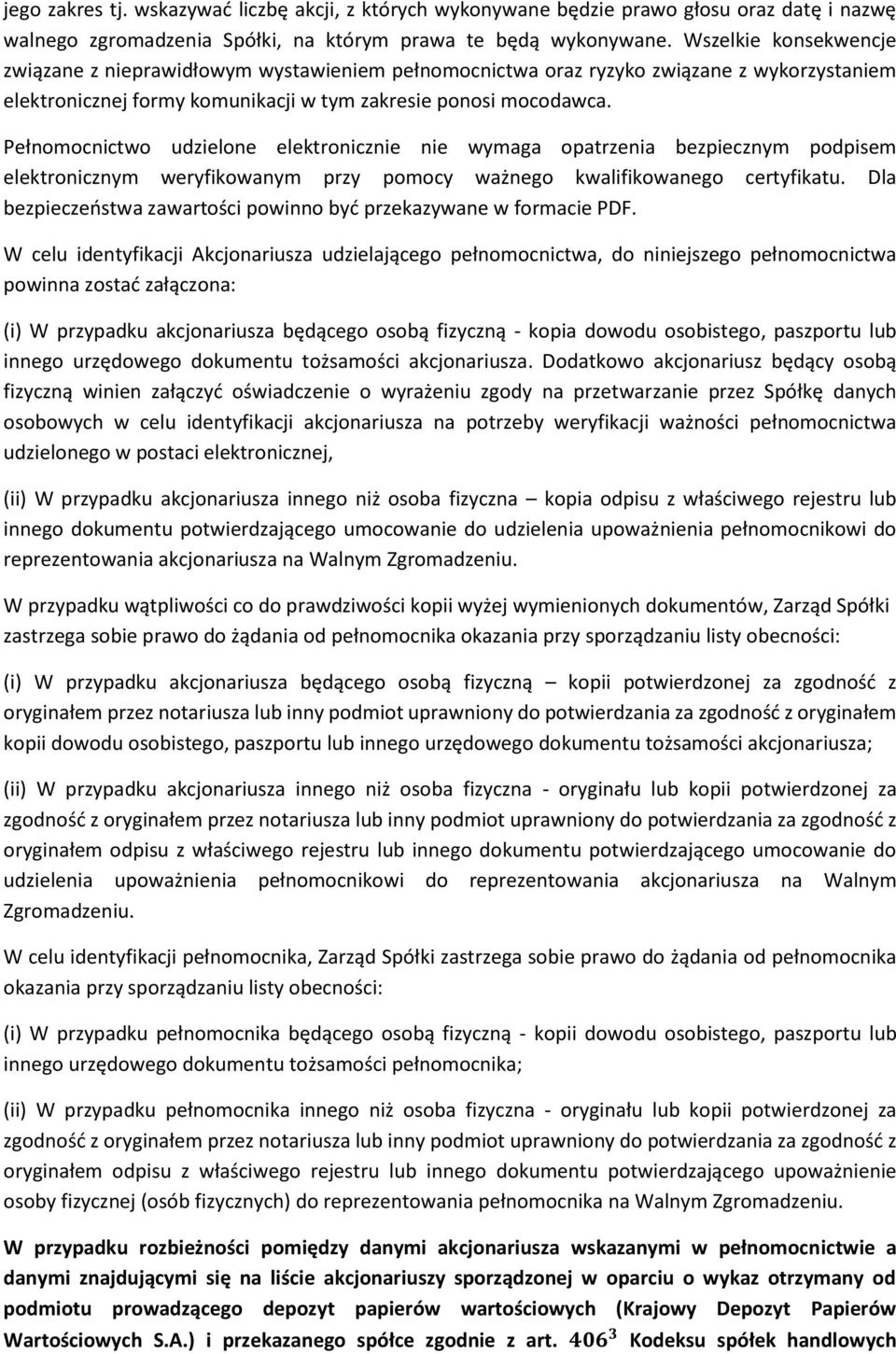 Pełnomocnictwo udzielone elektronicznie nie wymaga opatrzenia bezpiecznym podpisem elektronicznym weryfikowanym przy pomocy ważnego kwalifikowanego certyfikatu.