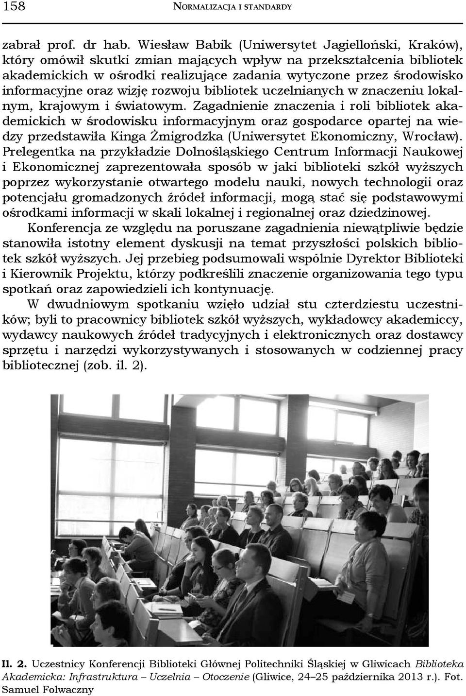 informacyjne oraz wizję rozwoju bibliotek uczelnianych w znaczeniu lokalnym, krajowym i światowym.