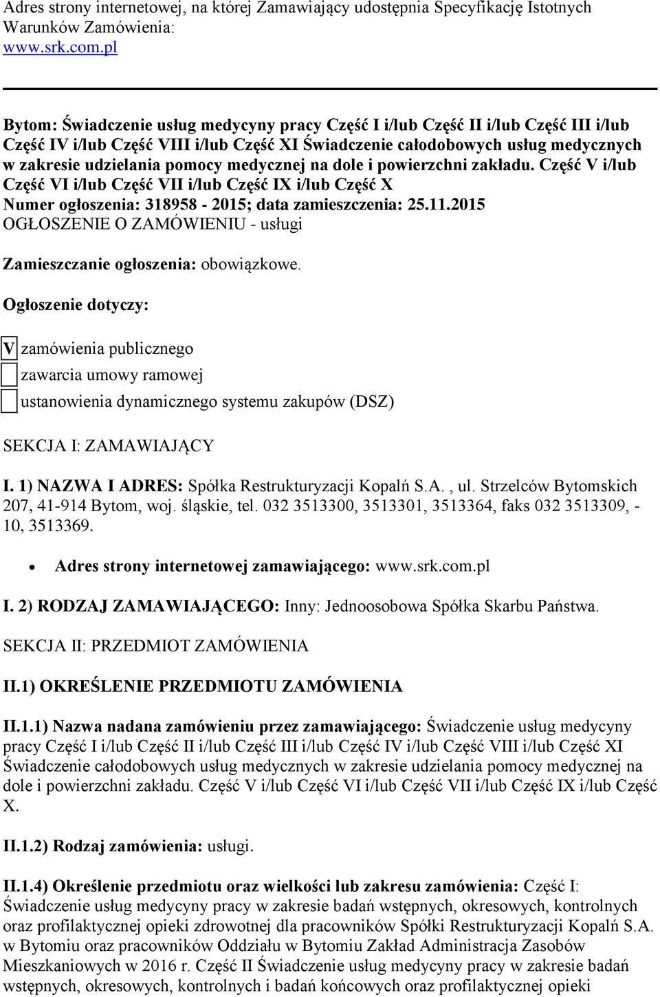 medycznej na dole i powierzchni zakładu. Część V i/lub Część VI i/lub Część VII i/lub Część IX i/lub Część X Numer ogłoszenia: 318958-2015; data zamieszczenia: 25.11.