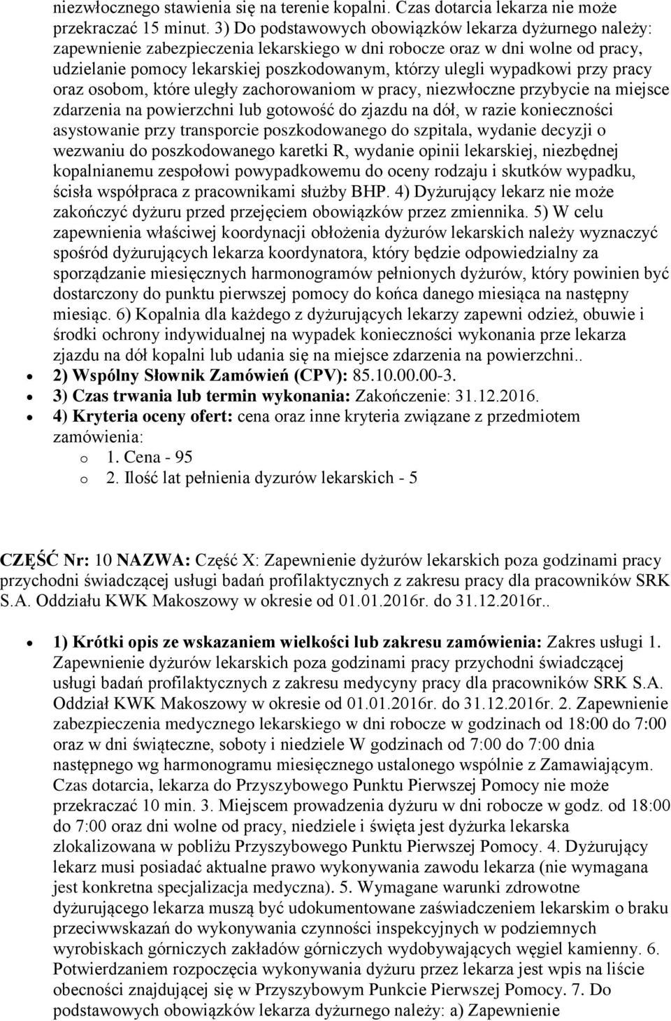 wypadkowi przy pracy oraz osobom, które uległy zachorowaniom w pracy, niezwłoczne przybycie na miejsce zdarzenia na powierzchni lub gotowość do zjazdu na dół, w razie konieczności asystowanie przy