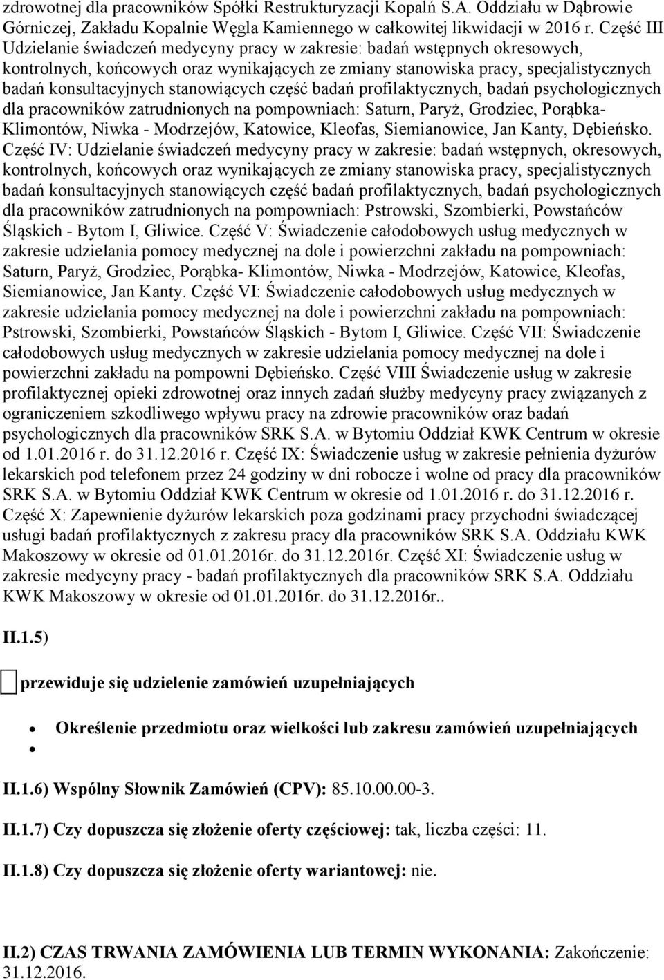 stanowiących część badań profilaktycznych, badań psychologicznych dla pracowników zatrudnionych na pompowniach: Saturn, Paryż, Grodziec, Porąbka- Klimontów, Niwka - Modrzejów, Katowice, Kleofas,