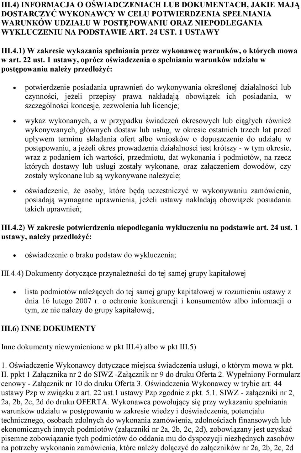 1 ustawy, oprócz oświadczenia o spełnianiu warunków udziału w postępowaniu należy przedłożyć: potwierdzenie posiadania uprawnień do wykonywania określonej działalności lub czynności, jeżeli przepisy