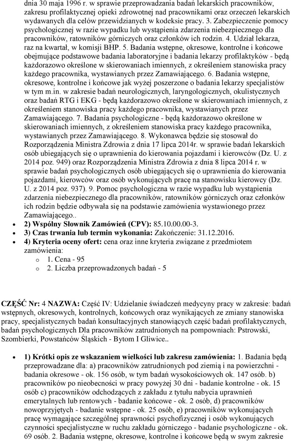 Zabezpieczenie pomocy psychologicznej w razie wypadku lub wystąpienia zdarzenia niebezpiecznego dla pracowników, ratowników górniczych oraz członków ich rodzin. 4.