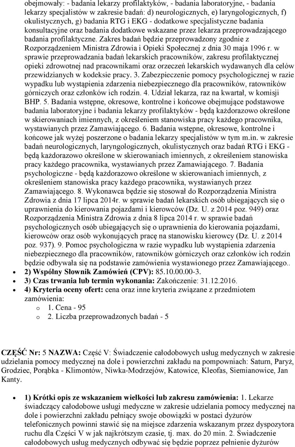 Zakres badań będzie przeprowadzony zgodnie z Rozporządzeniem Ministra Zdrowia i Opieki Społecznej z dnia 30 maja 1996 r.