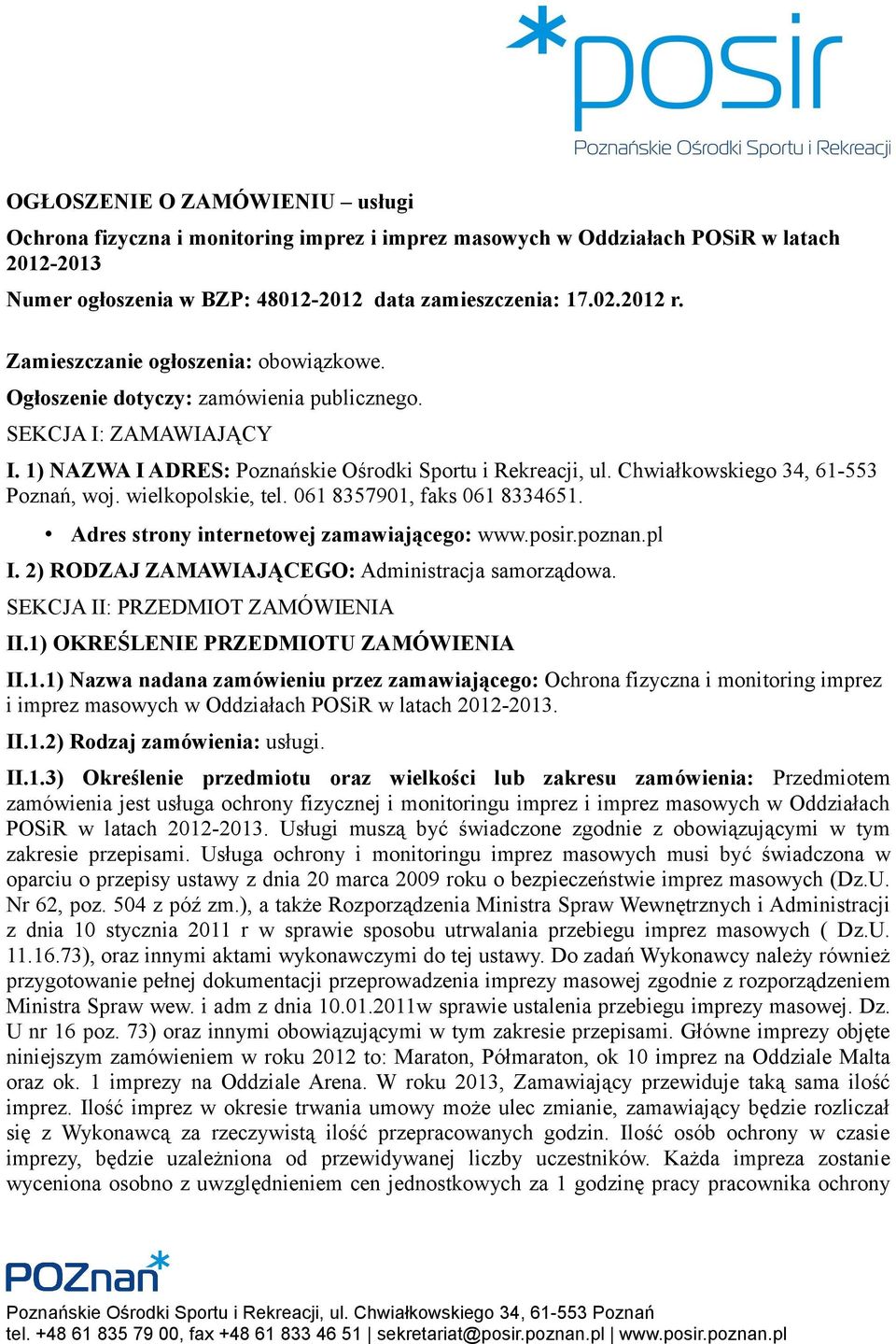 Chwiałkowskiego 34, 61-553 Poznań, woj. wielkopolskie, tel. 061 8357901, faks 061 8334651. Adres strony internetowej zamawiającego: www.posir.poznan.pl I.