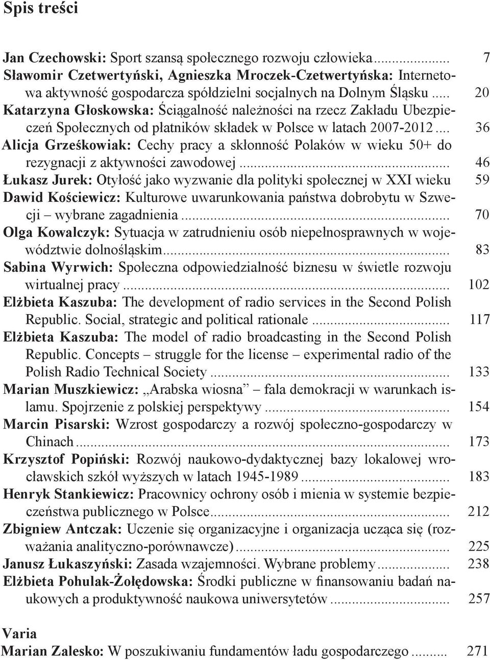 .. 20 Katarzyna Głoskowska: Ściągalność należności na rzecz Zakładu Ubezpieczeń Społecznych od płatników składek w Polsce w latach 2007-2012.