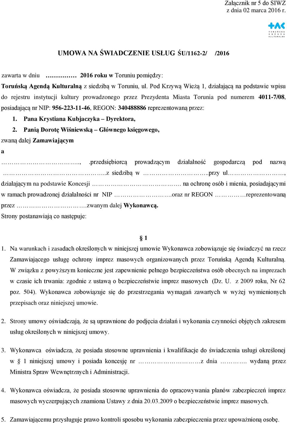 340488886 reprezentowaną przez: 1. Pana Krystiana Kubjaczyka Dyrektora, 2. Panią Dorotę Wiśniewską Głównego księgowego, zwaną dalej Zamawiającym a..,.przedsiębiorcą prowadzącym działalność gospodarczą pod nazwą.