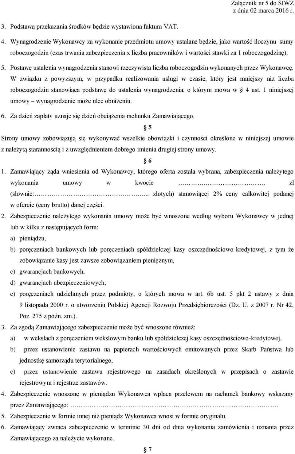 roboczogodzinę). 5. Postawę ustalenia wynagrodzenia stanowi rzeczywista liczba roboczogodzin wykonanych przez Wykonawcę.