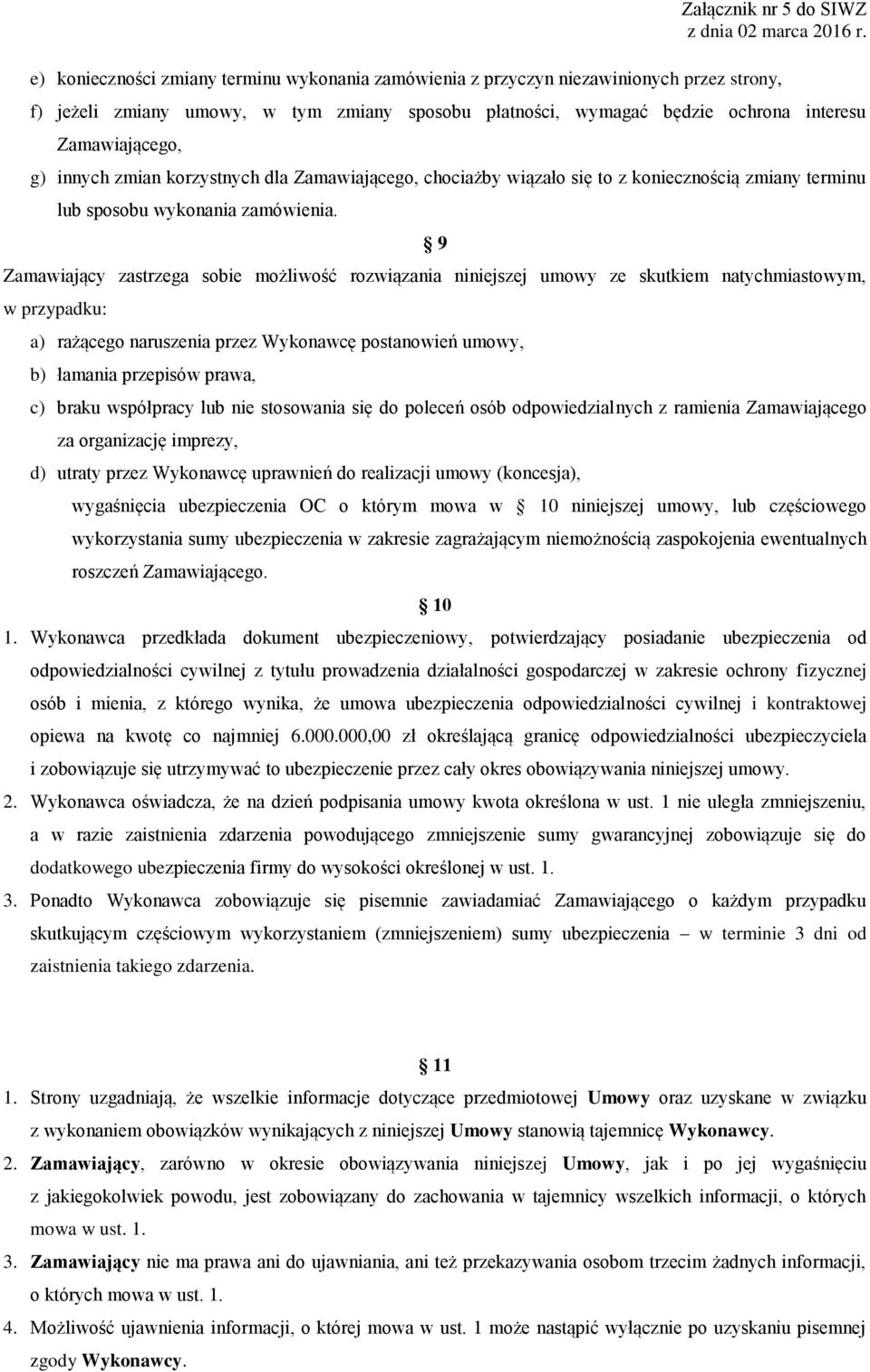 9 Zamawiający zastrzega sobie możliwość rozwiązania niniejszej umowy ze skutkiem natychmiastowym, w przypadku: a) rażącego naruszenia przez Wykonawcę postanowień umowy, b) łamania przepisów prawa, c)
