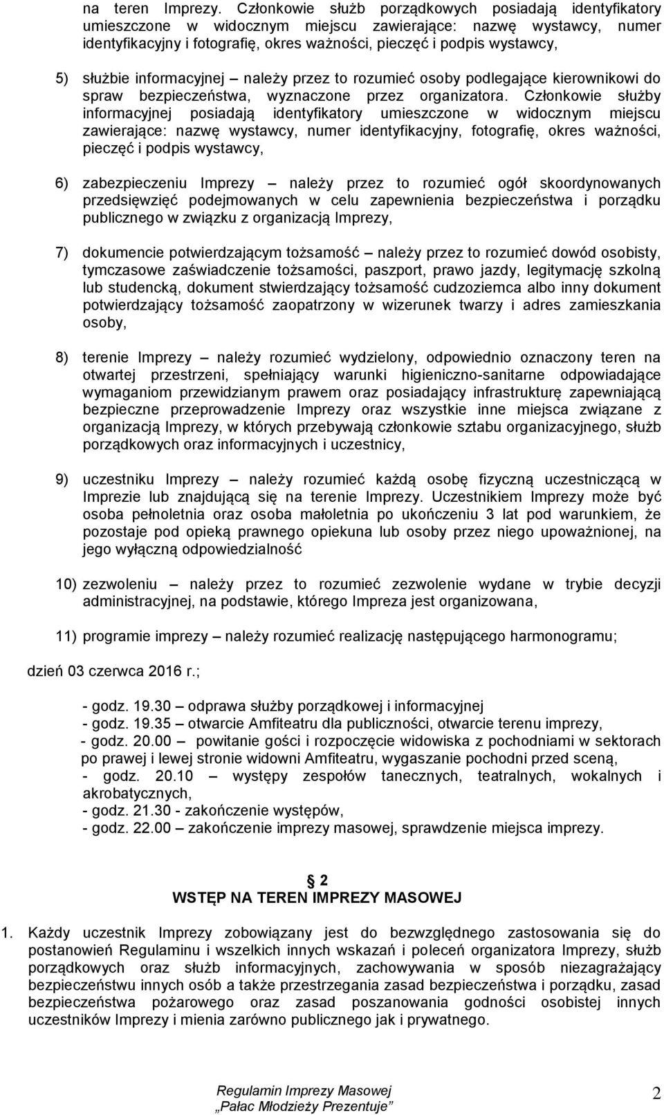 służbie informacyjnej należy przez to rozumieć osoby podlegające kierownikowi do spraw bezpieczeństwa, wyznaczone przez organizatora.