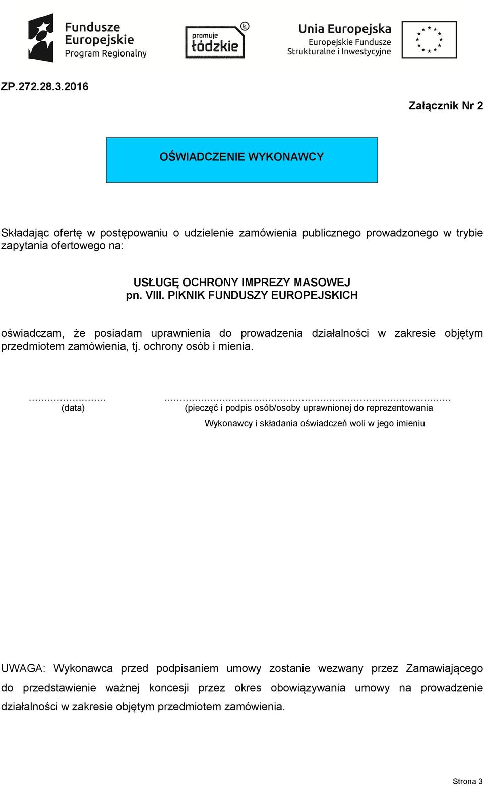 ...... (data) (pieczęć i podpis osób/osoby uprawnionej do reprezentowania Wykonawcy i składania oświadczeń woli w jego imieniu UWAGA: Wykonawca przed podpisaniem umowy