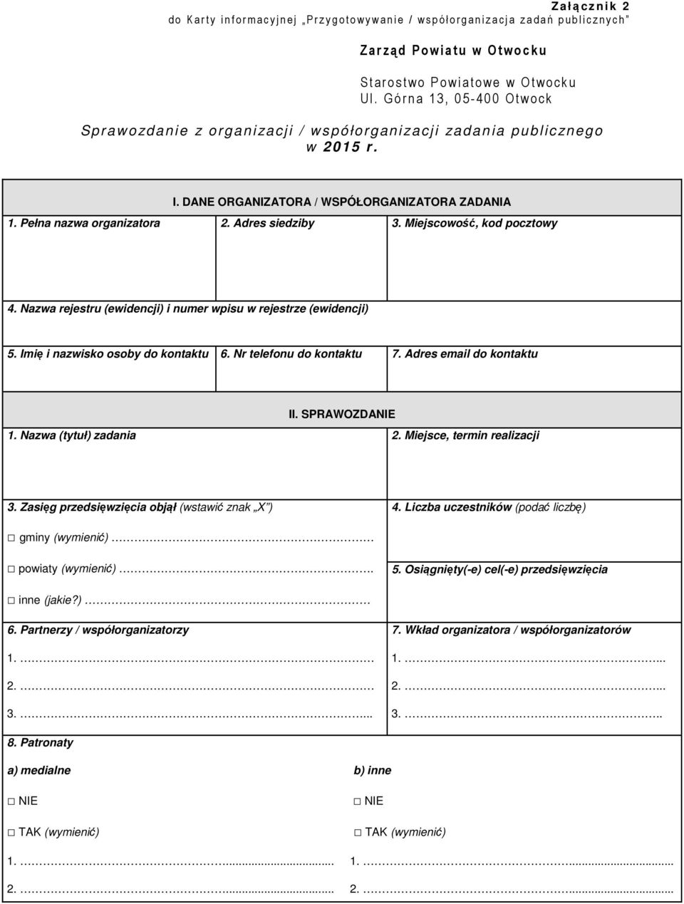 Pełna nazwa organizatora 2. Adres siedziby 3. Miejscowość, kod pocztowy 4. Nazwa rejestru (ewidencji) i numer wpisu w rejestrze (ewidencji) 5. Imię i nazwisko osoby do kontaktu 6.