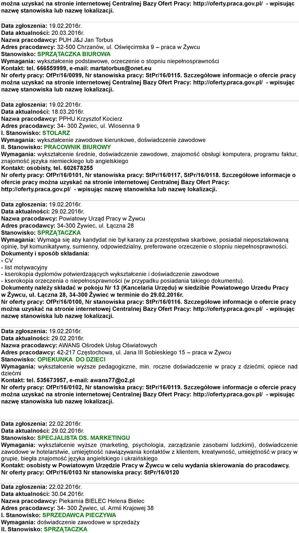 eu Nr oferty pracy: OfPr/16/0099, Nr stanowiska pracy: StPr/16/0115. Szczegółowe informacje o ofercie pracy Data zgłoszenia: 19.02.2016r.