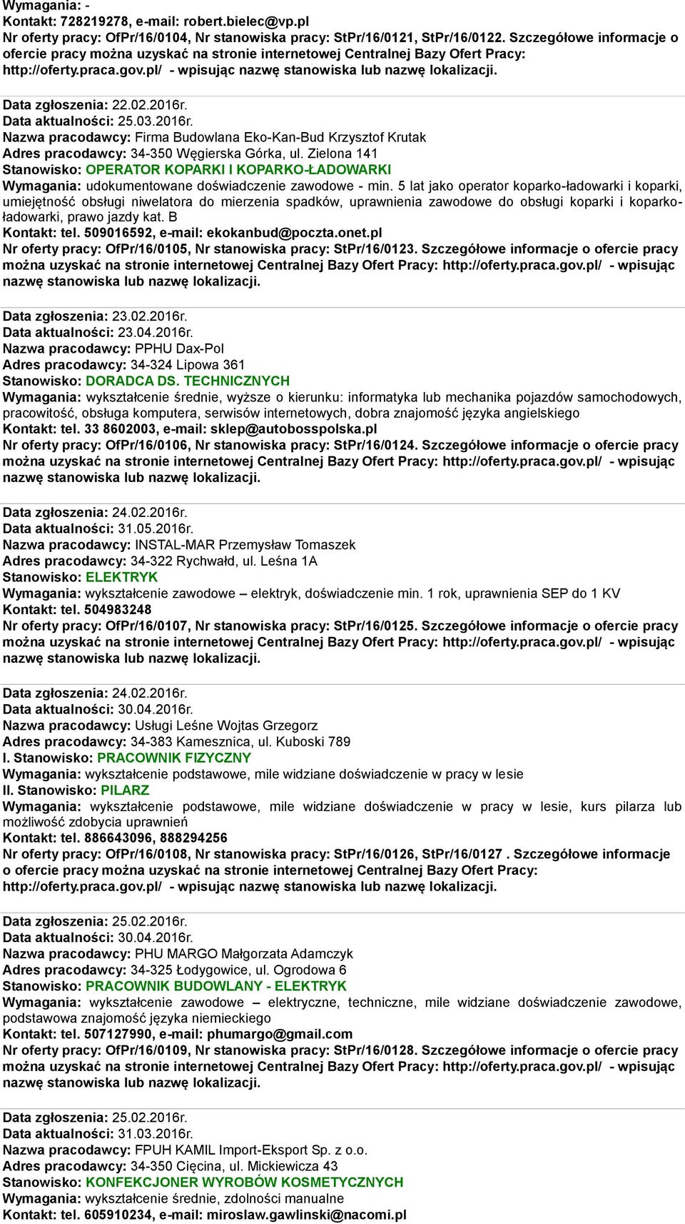 Zielona 141 Stanowisko: OPERATOR KOPARKI I KOPARKO-ŁADOWARKI Wymagania: udokumentowane doświadczenie zawodowe - min.
