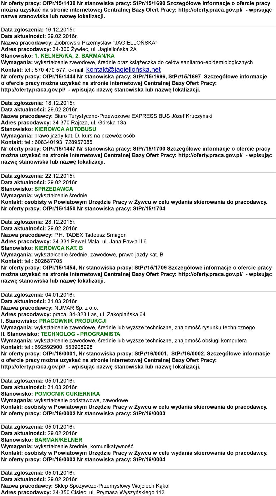 BARMAN/KA Wymagania: wykształcenie zawodowe, średnie oraz książeczka do celów sanitarno-epidemiologicznych Kontakt: tel.: 570 470 577, e-mail: kontakt@jagiellońska.