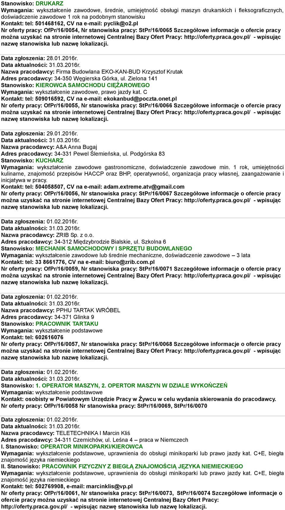 Nazwa pracodawcy: Firma Budowlana EKO-KAN-BUD Krzysztof Krutak Adres pracodawcy: 34-350 Węgierska Górka, ul.
