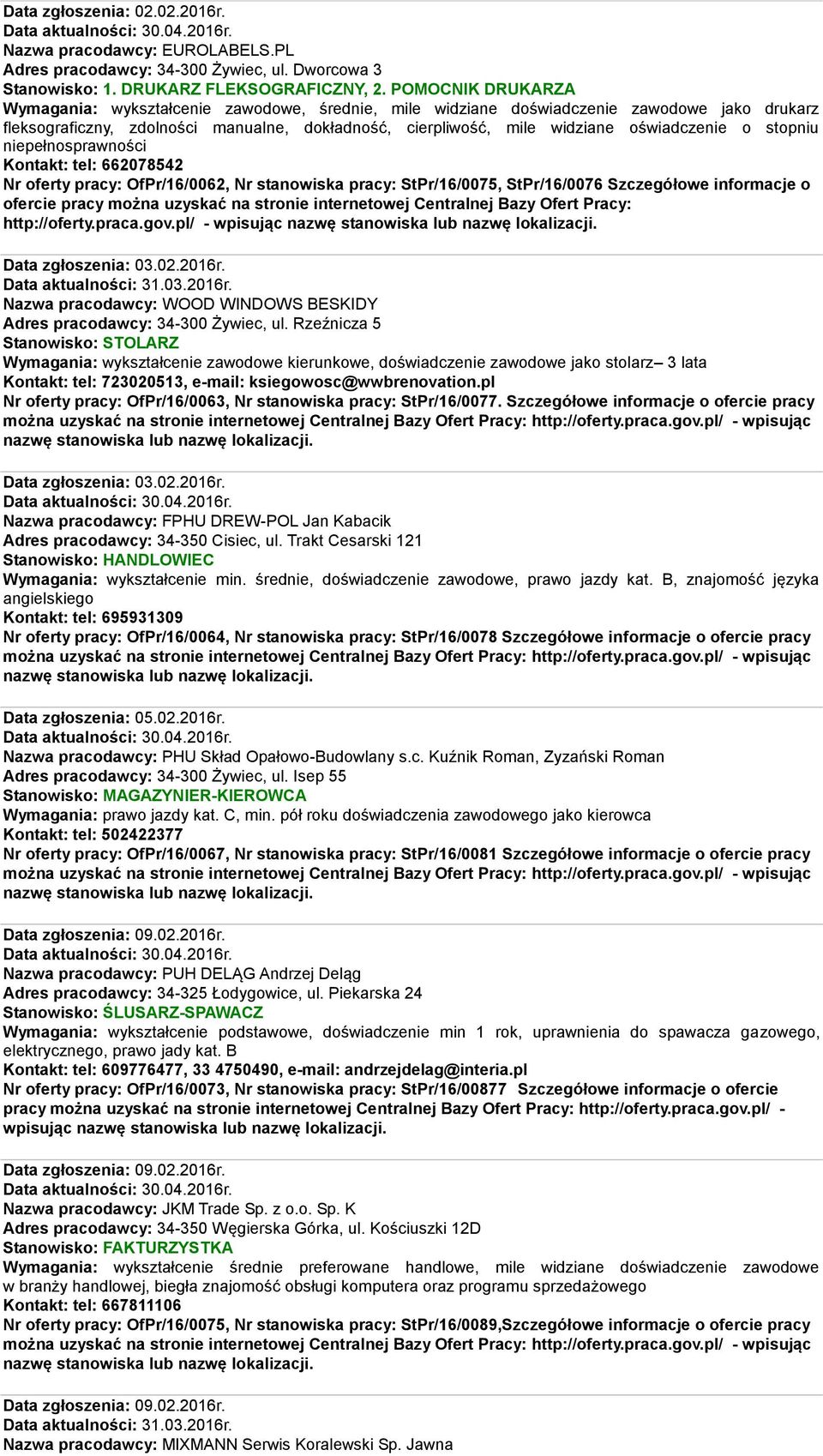 oświadczenie o stopniu niepełnosprawności Kontakt: tel: 662078542 Nr oferty pracy: OfPr/16/0062, Nr stanowiska pracy: StPr/16/0075, StPr/16/0076 Szczegółowe informacje o http://oferty.praca.gov.