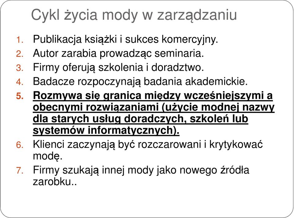 Rozmywa się granica między wcześniejszymi a obecnymi rozwiązaniami (użycie modnej nazwy dla starych usług doradczych,