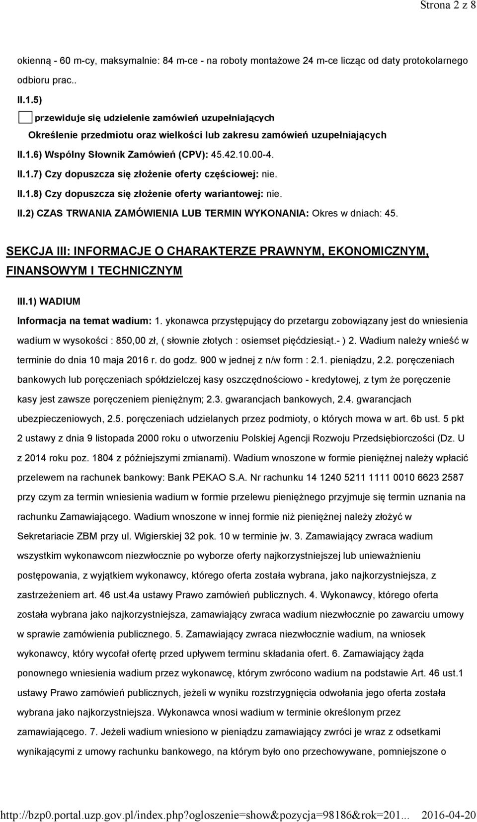 II.1.8) Czy dopuszcza się złożenie oferty wariantowej: nie. II.2) CZAS TRWANIA ZAMÓWIENIA LUB TERMIN WYKONANIA: Okres w dniach: 45.