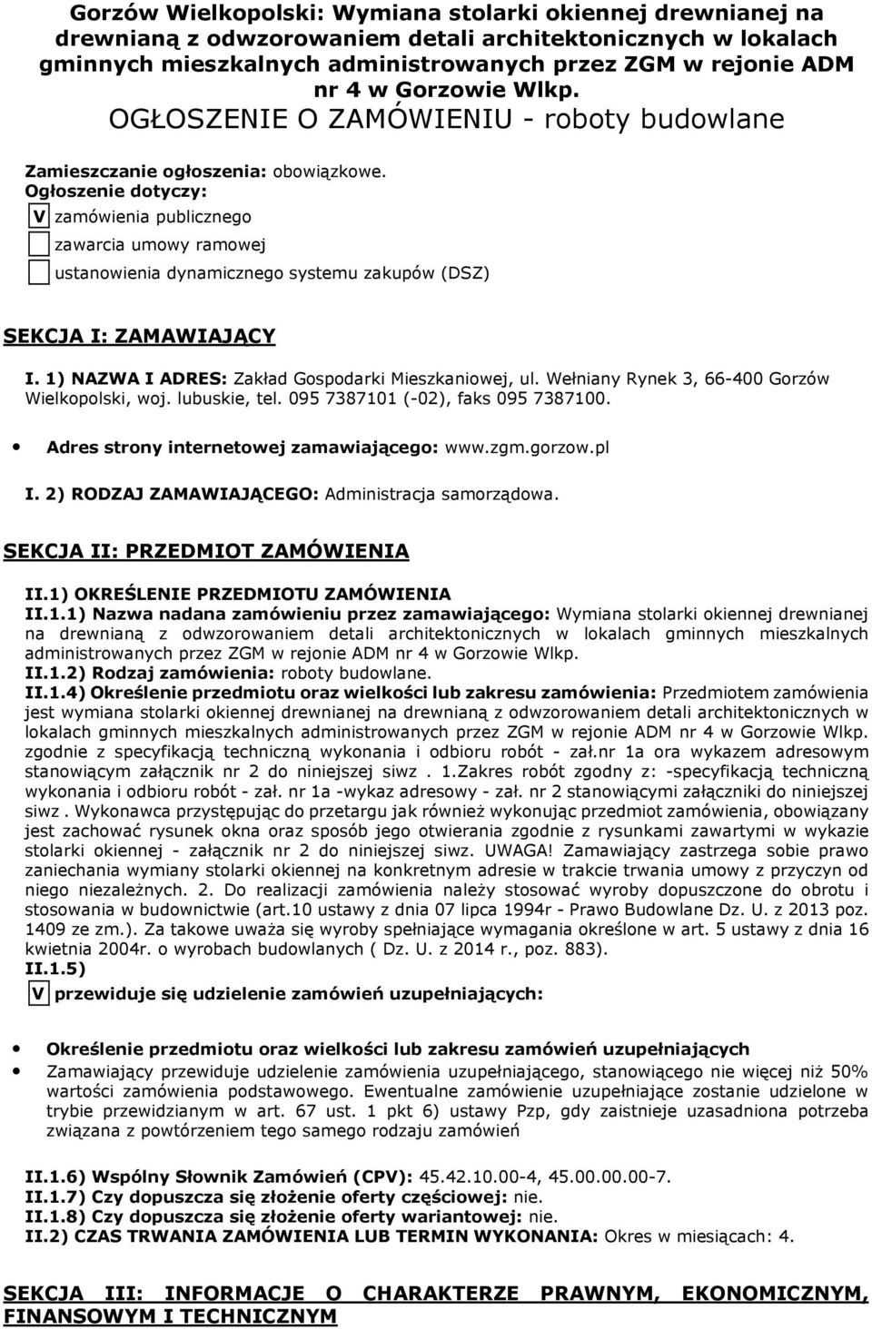 Ogłoszenie dotyczy: V zamówienia publicznego zawarcia umowy ramowej ustanowienia dynamicznego systemu zakupów (DSZ) SEKCJA I: ZAMAWIAJĄCY I. 1) NAZWA I ADRES: Zakład Gospodarki Mieszkaniowej, ul.