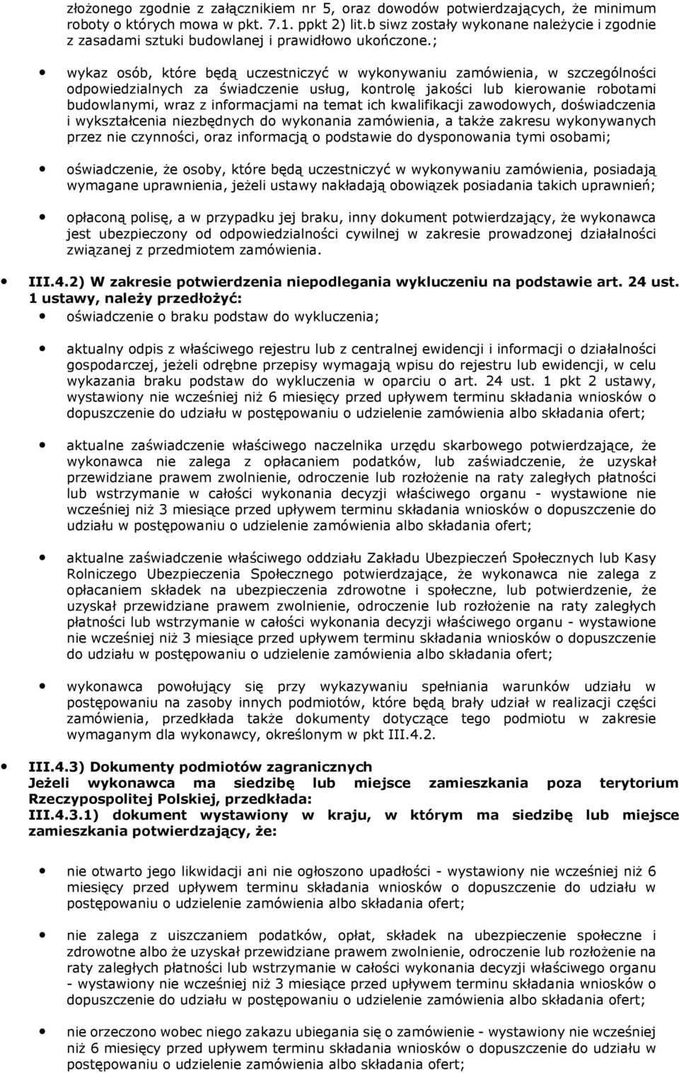 ; wykaz osób, które będą uczestniczyć w wykonywaniu zamówienia, w szczególności odpowiedzialnych za świadczenie usług, kontrolę jakości lub kierowanie robotami budowlanymi, wraz z informacjami na