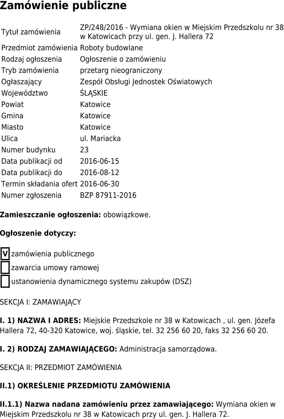 Mariacka Data publikacji od 2016-06-15 Data publikacji do 2016-08-12 Termin składania ofert 2016-06-30 Numer zgłoszenia BZP 87911-2016 Zamieszczanie ogłoszenia: obowiązkowe.